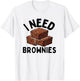 I Need Brownies National Brownie Day Funny Baking T-Shirt - T-Shirt | White