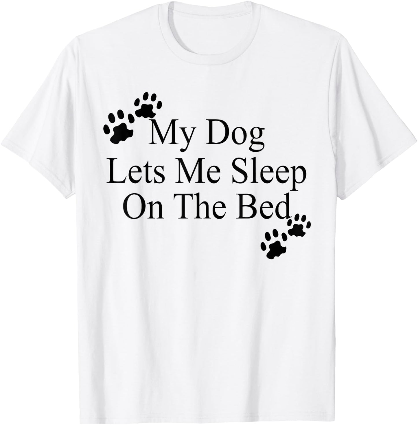 My Dog Lets Me Sleep On The Bed Dog Lovers T-Shirt - T-Shirt | White