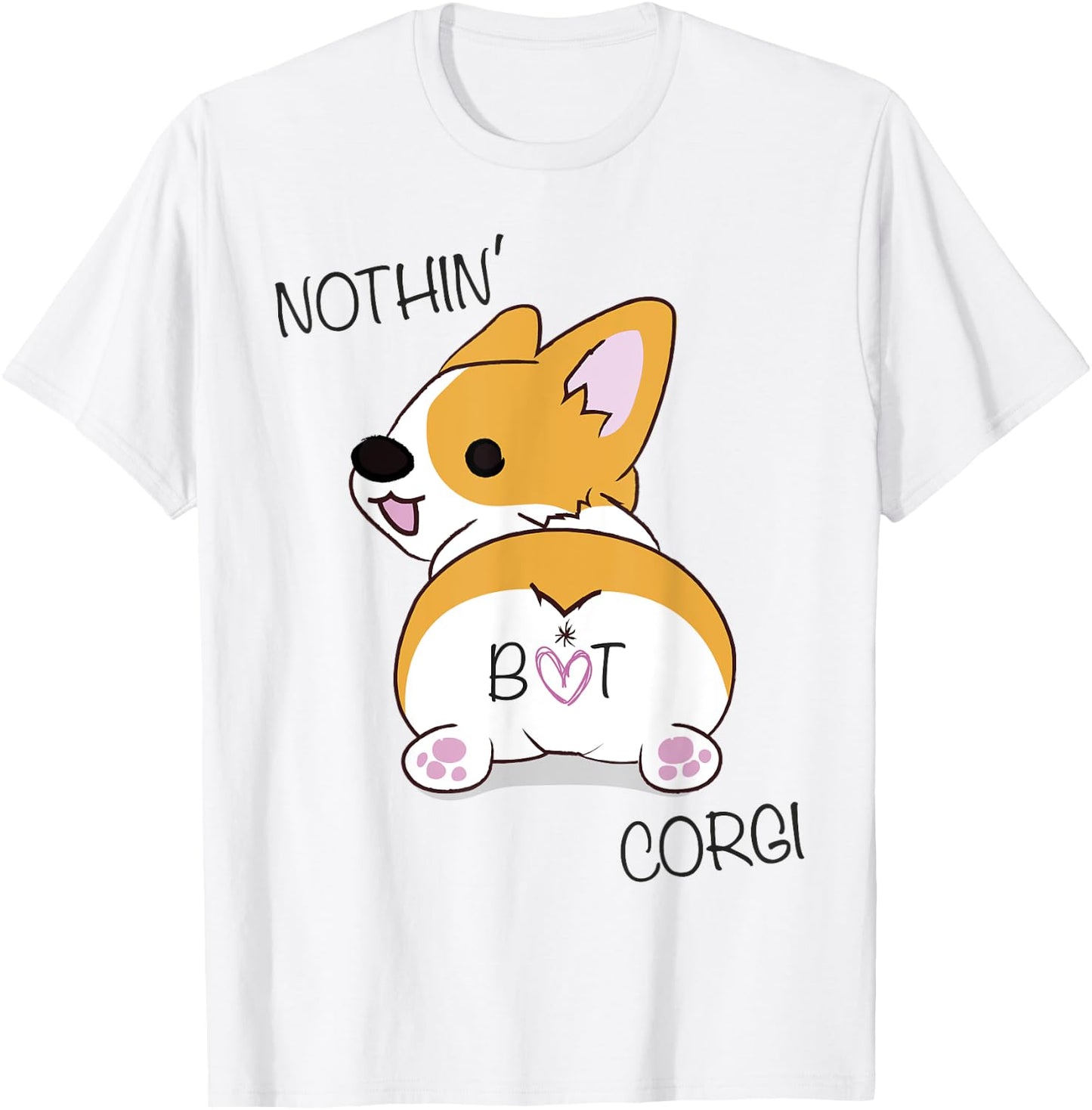Corgi Butt - Nothing But Corgi - Dog Lover Women T-Shirt - T-Shirt | White
