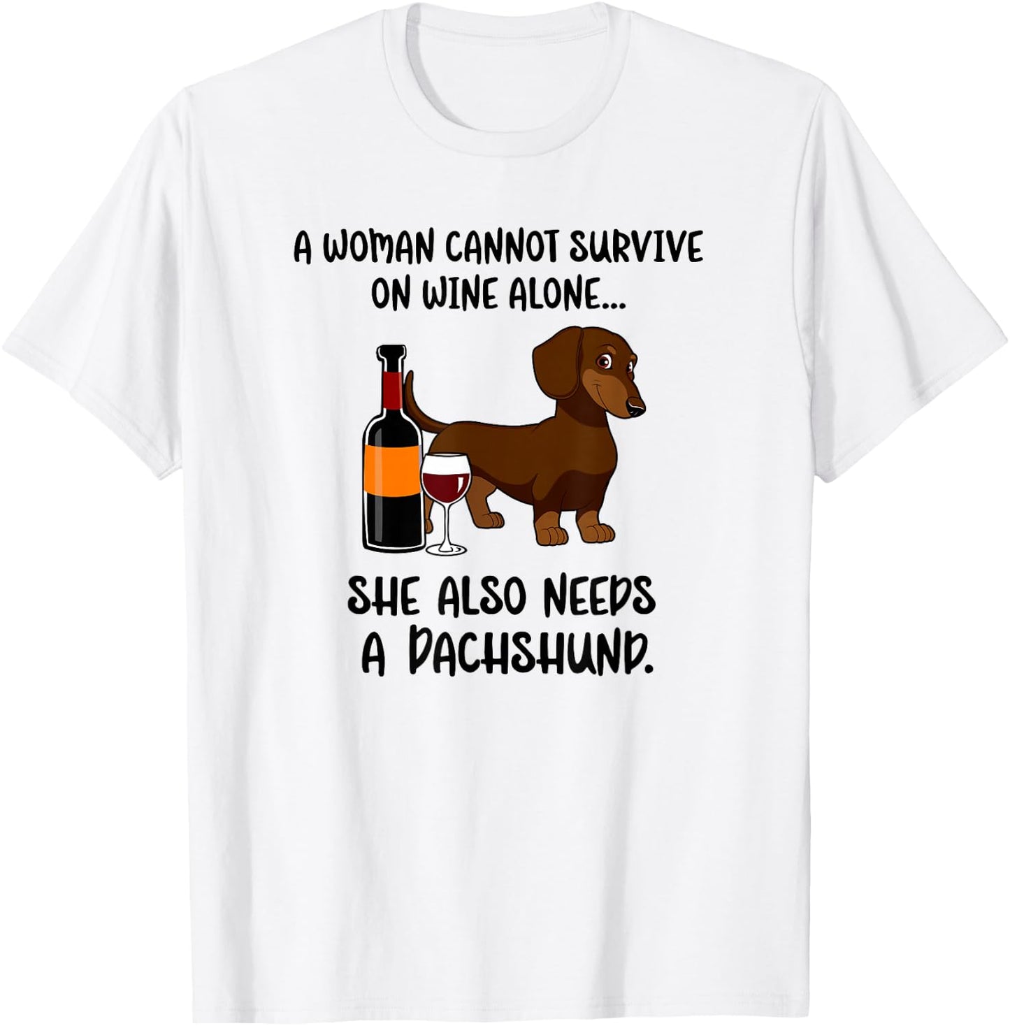 Woman Cant Survive On Wine Alone She Needs Dachshund Dog T-Shirt - T-Shirt | White