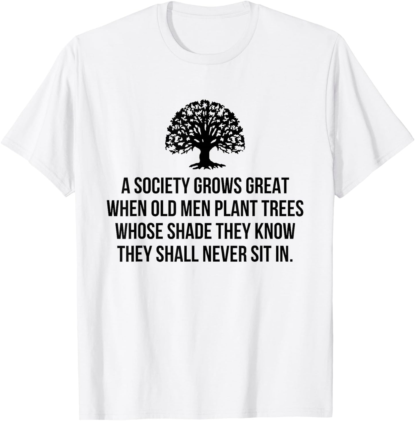 A society grows great when old men plant trees whose shade T-Shirt - T-Shirt | White