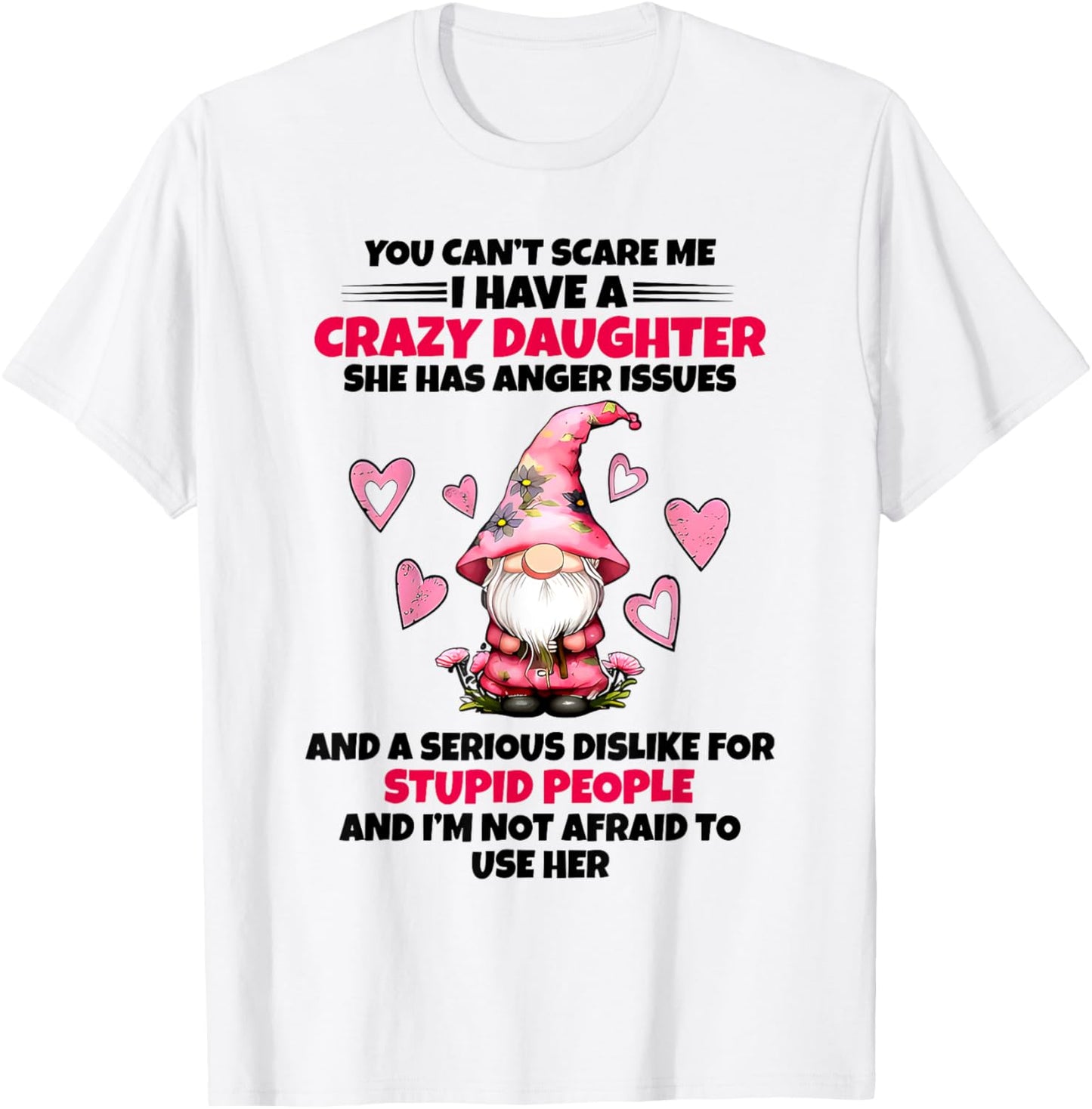 You Can't Scare Me I Have A Crazy Daughter Gnome Funny Sayin T-Shirt - T-Shirt | White