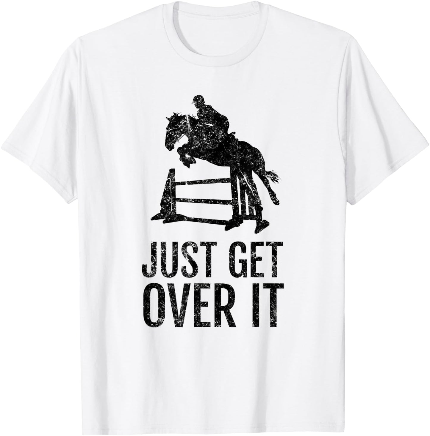 Equestrian Just Get Over It Jump Gift T-Shirt - T-Shirt | White