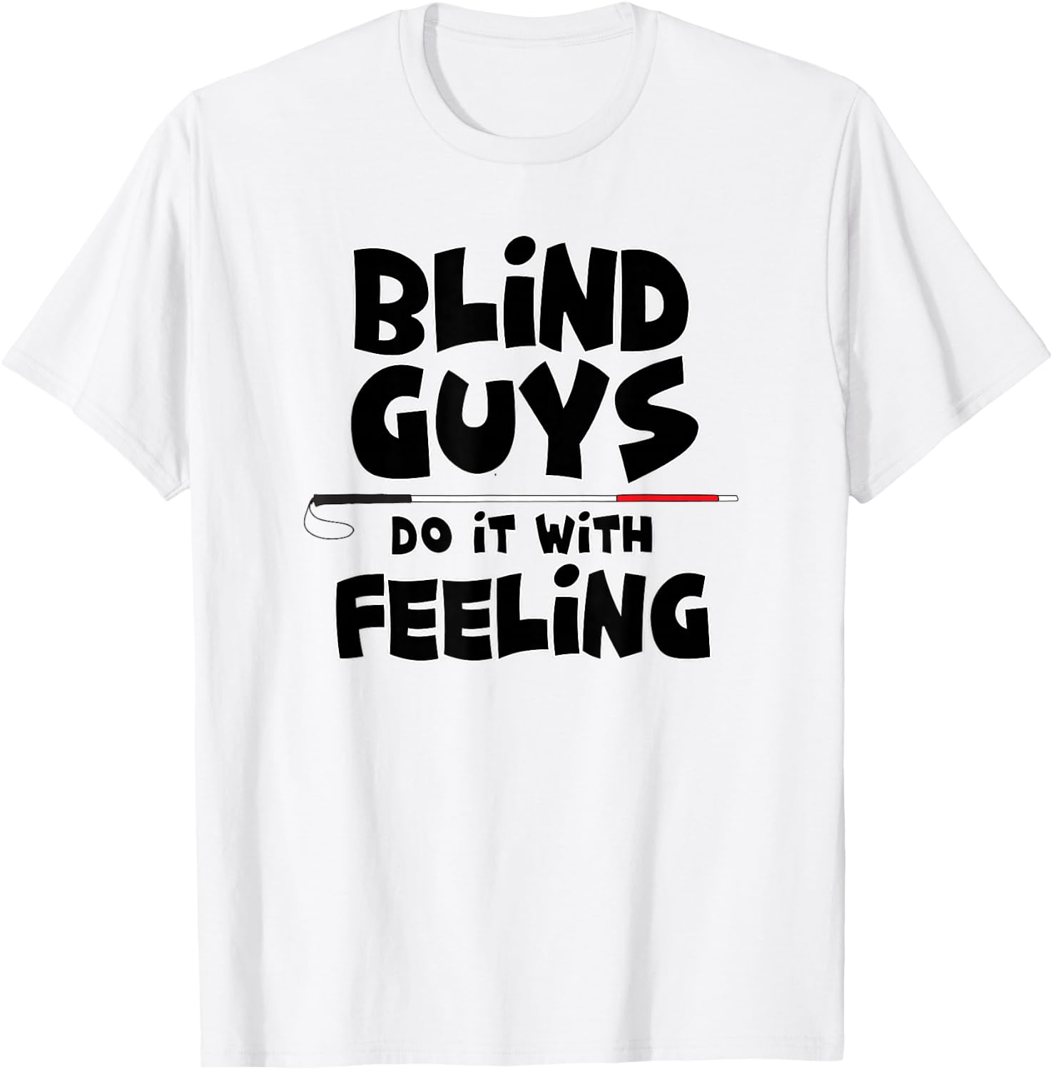 "Blind Guys Do It With Feeling" Low Vision, Blind T-Shirt - T-Shirt | White