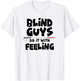 "Blind Guys Do It With Feeling" Low Vision, Blind T-Shirt - T-Shirt | White