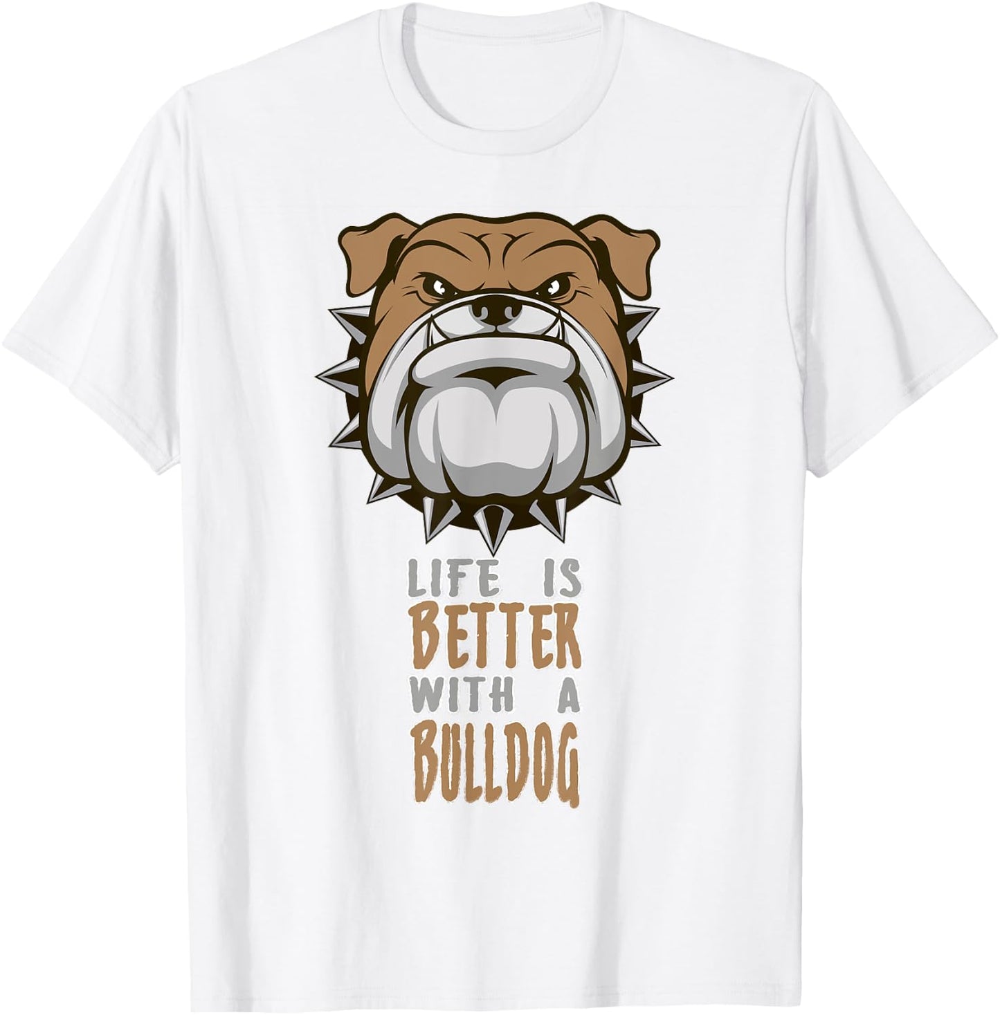 Life is better with a Bulldog funny Animal T-Shirt - T-Shirt | White