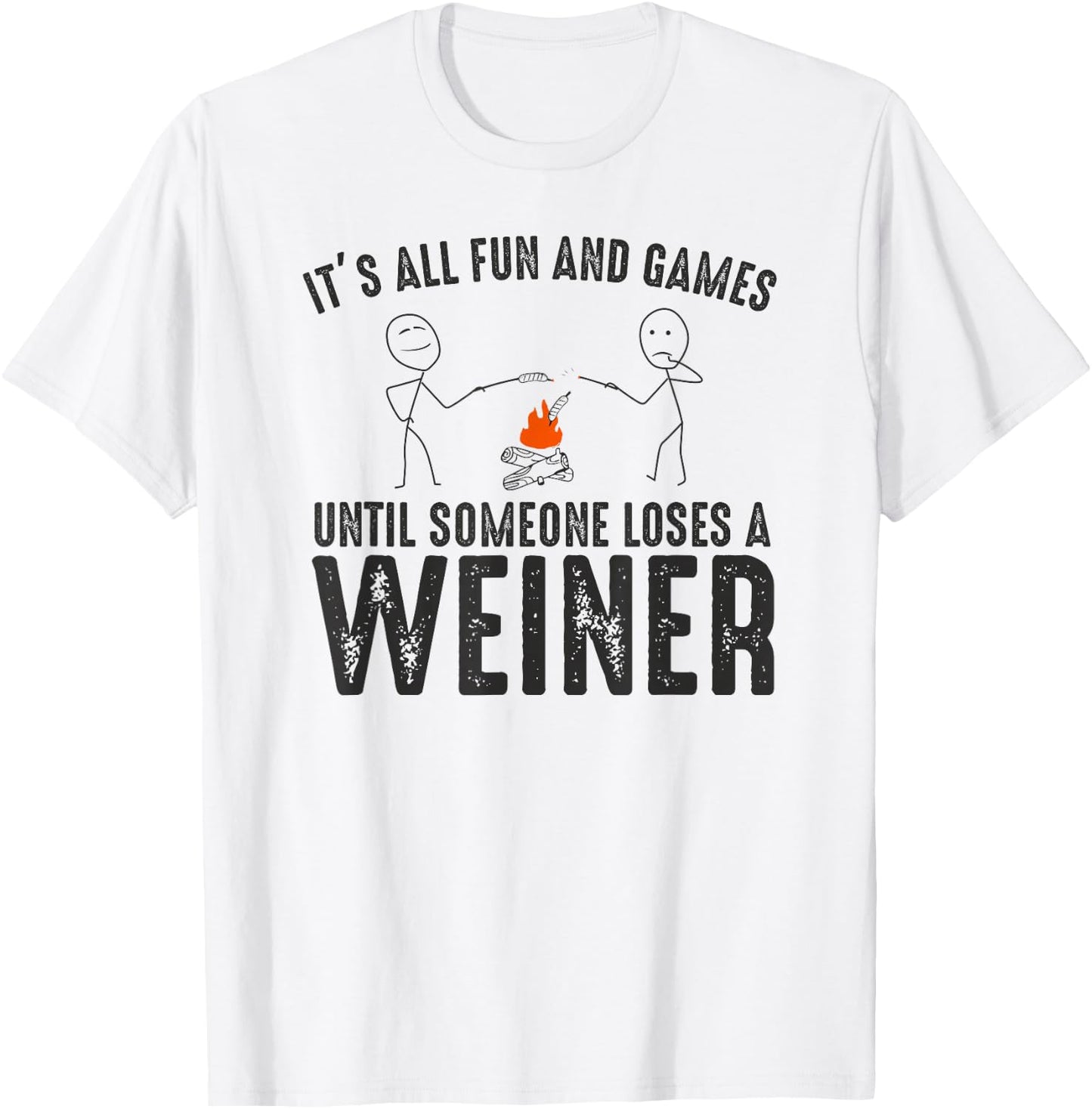 It's All Fun and Games Until Loses Wiener Sarcastic Camping T-Shirt - T-Shirt | White