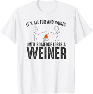It's All Fun and Games Until Loses Wiener Sarcastic Camping T-Shirt - T-Shirt | White