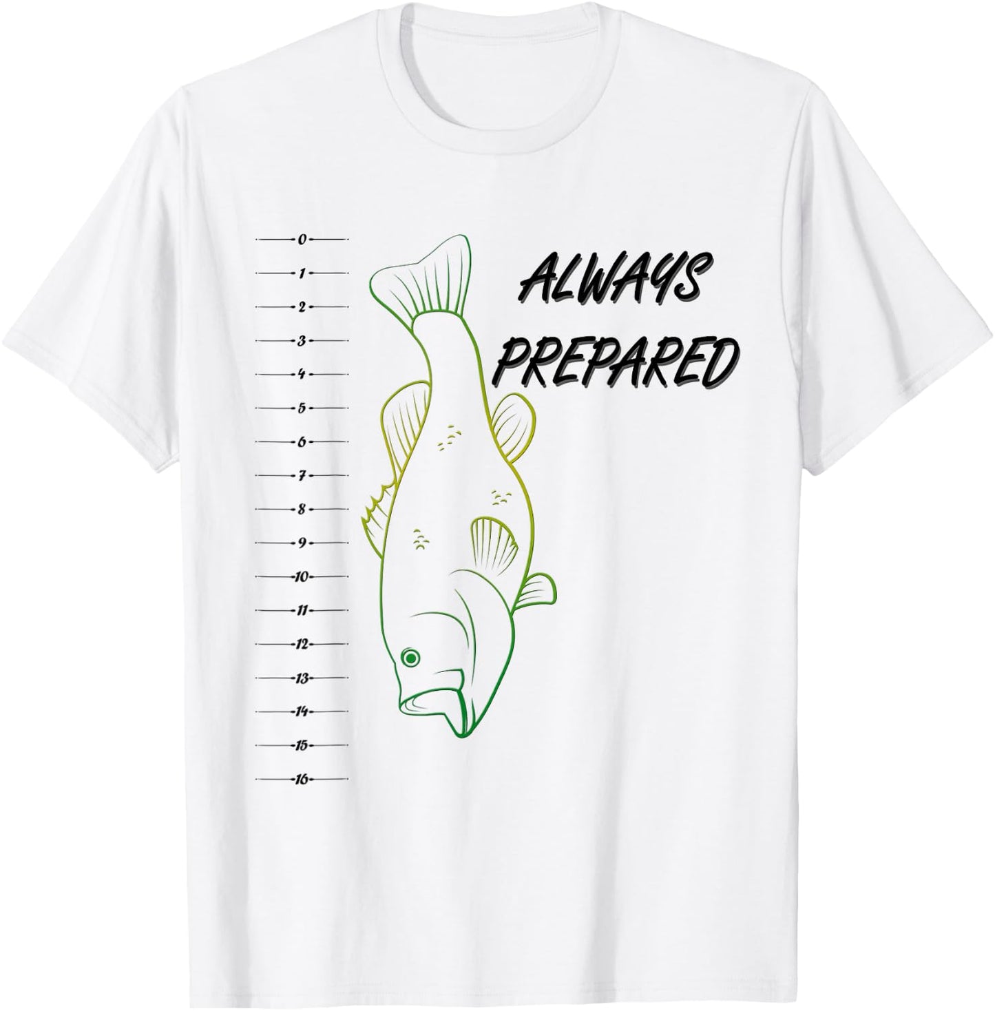Funny Always Prepared Bass Fishing Shirt With Ruler T-Shirt - T-Shirt | White
