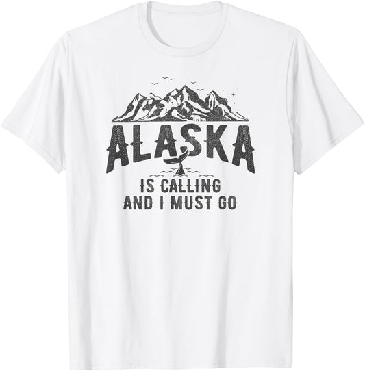 Alaska is Calling and I Must Go Shirt North America Adventur T-Shirt - T-Shirt | White