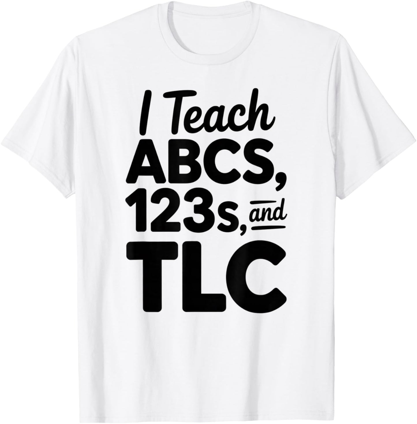 Elementary School Teacher Appreciation Teach ABC 123 and TLC T-Shirt - T-Shirt | White