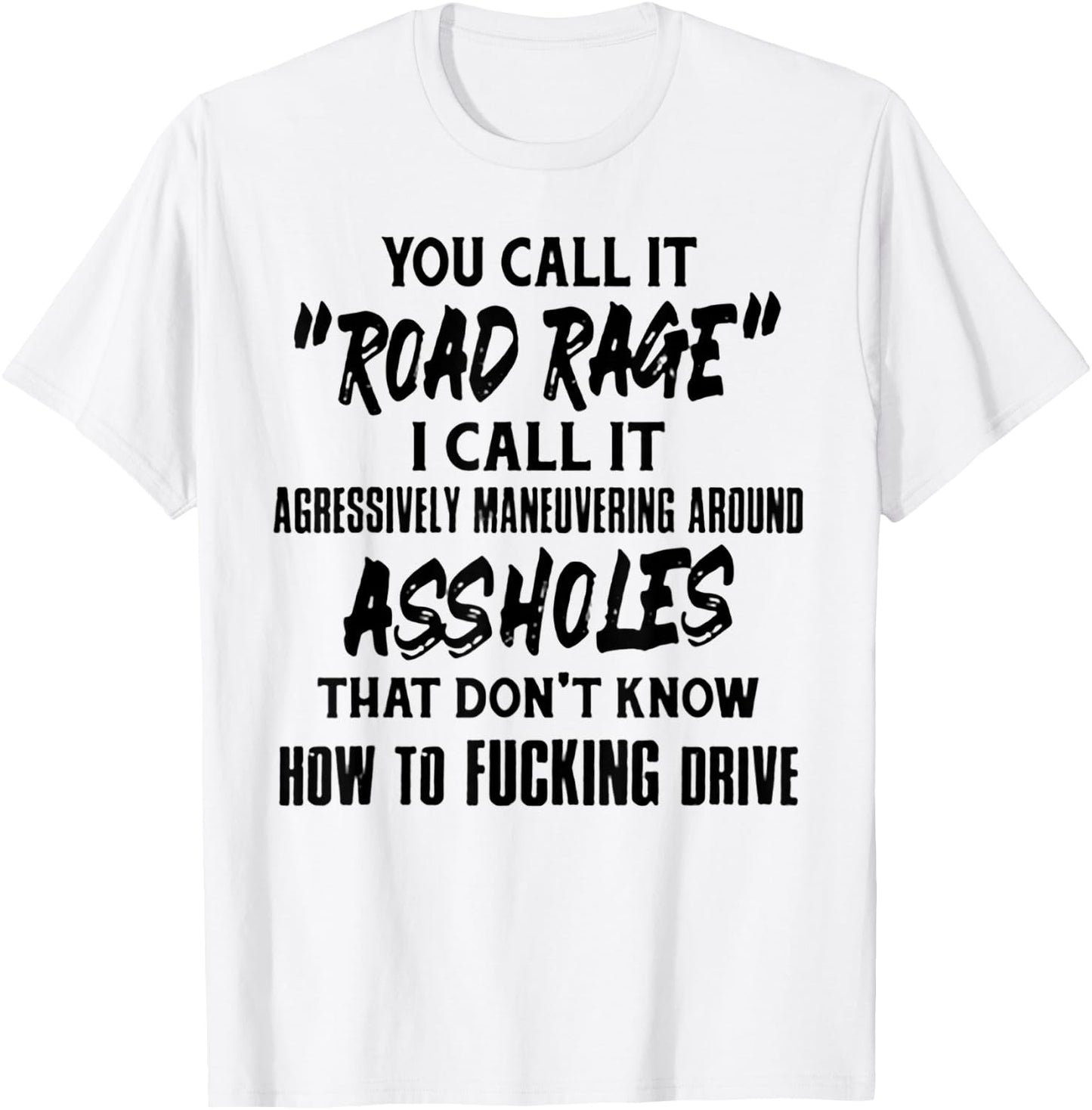 You Call It Road Rage I Call It Agressively Maneuvering T-Shirt - T-Shirt | White
