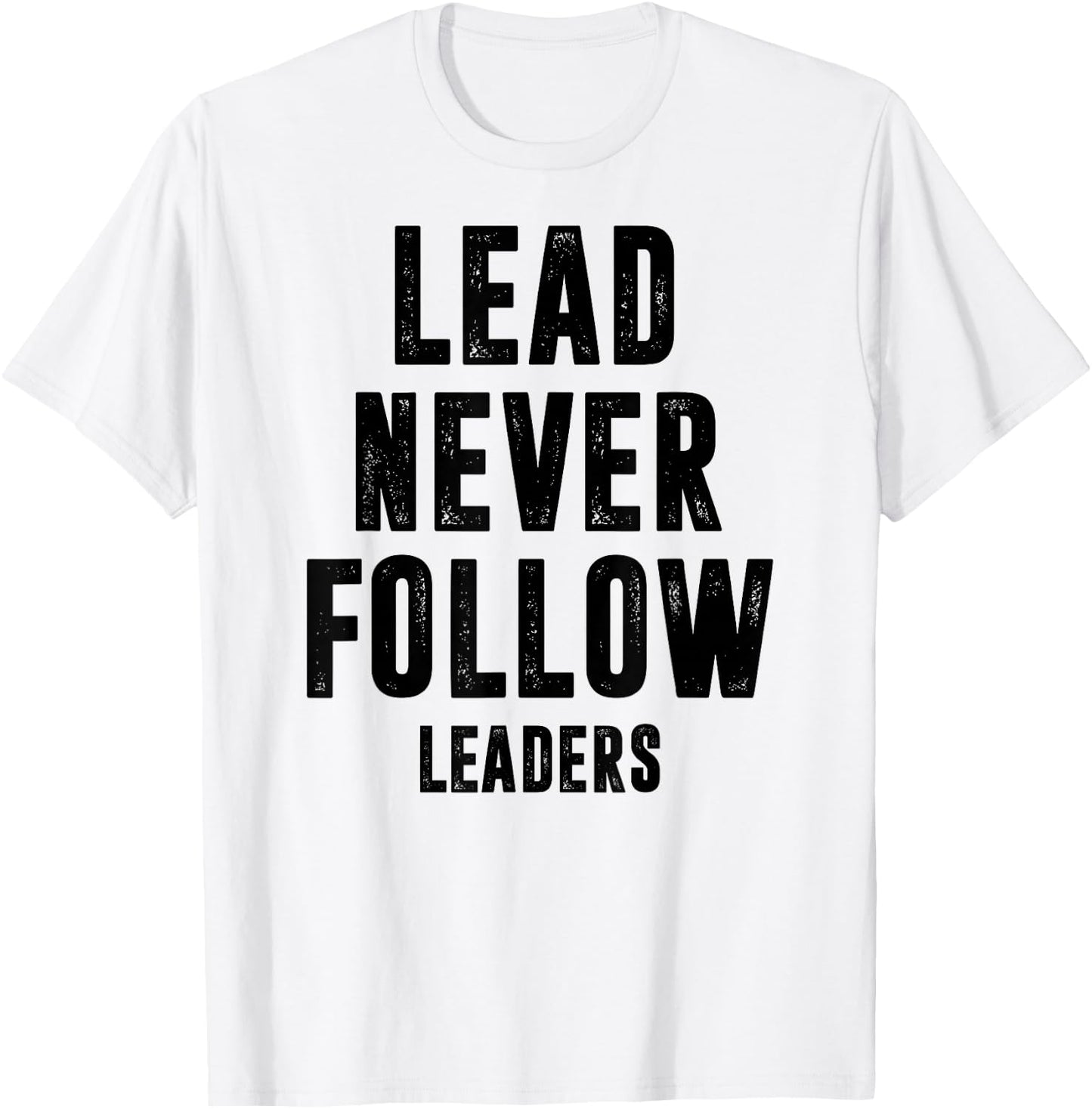 Lead Never Follow Leaders Leadership Mindset Motivational T-Shirt - T-Shirt | White
