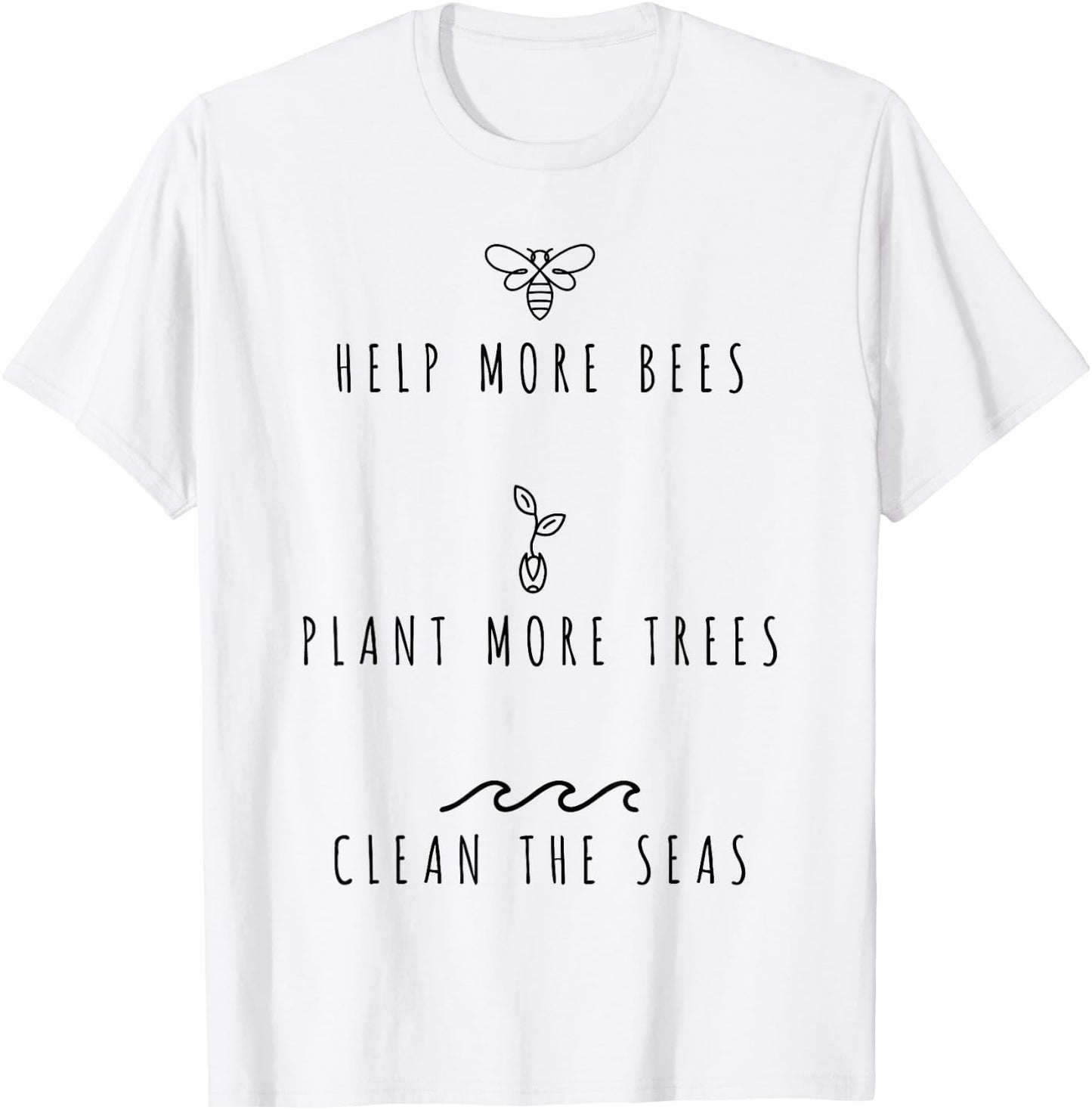 Help More Bees Plant More Trees Clean The Seas T-Shirt - T-Shirt | White