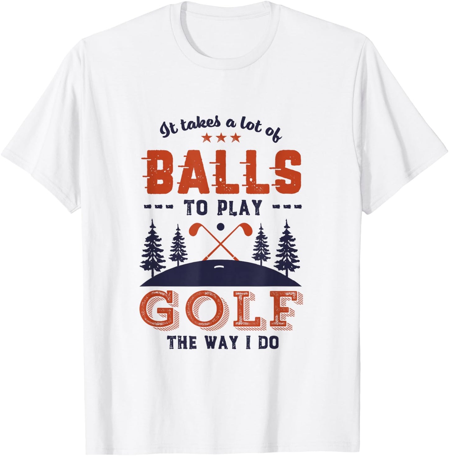It Takes Lot of Balls To Play Golf Like I Do Funny Golf Pun T-Shirt - T-Shirt | White