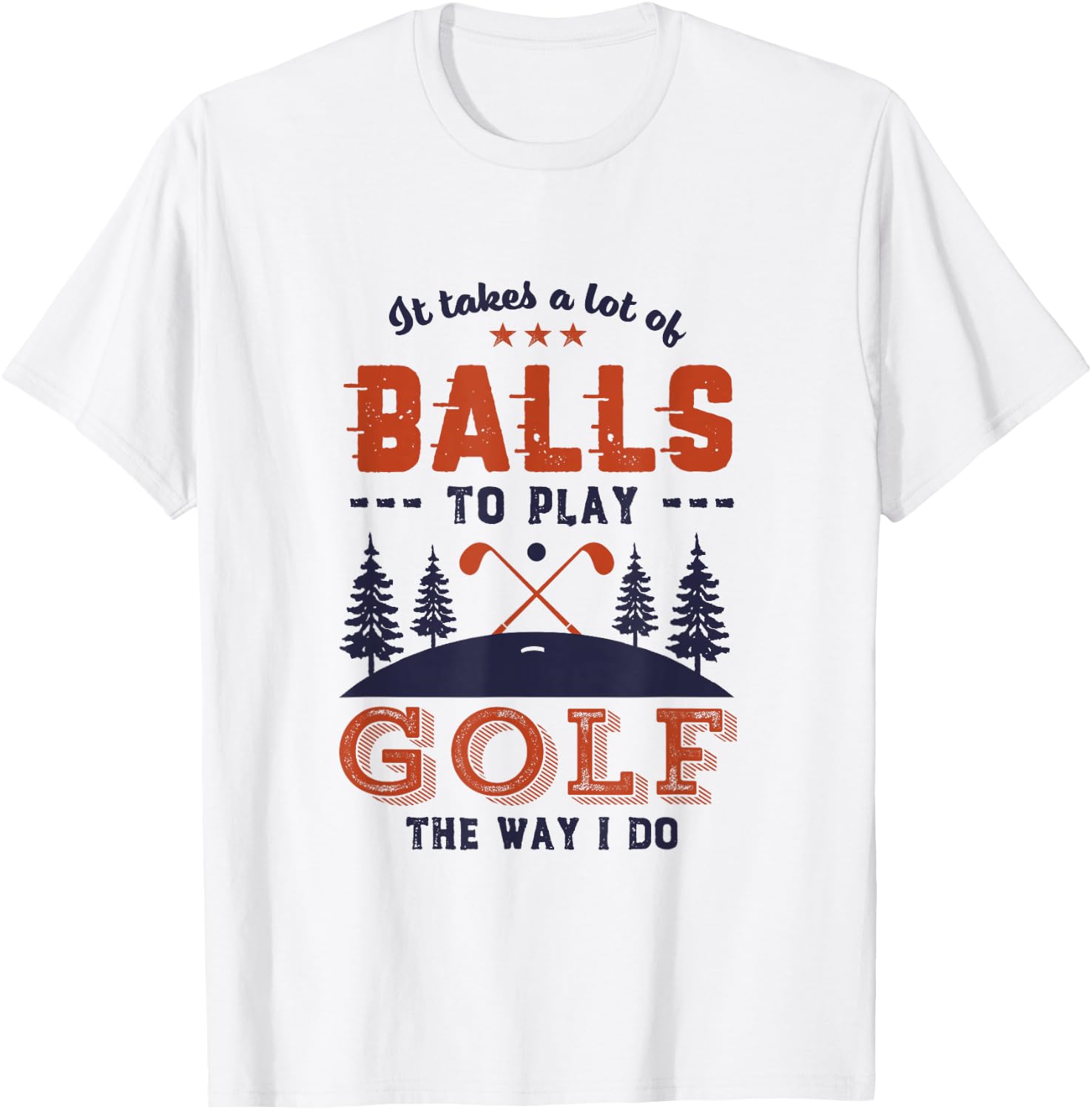 It Takes Lot of Balls To Play Golf Like I Do Funny Golf Pun T-Shirt - T-Shirt | White