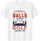 It Takes Lot of Balls To Play Golf Like I Do Funny Golf Pun T-Shirt - T-Shirt | White