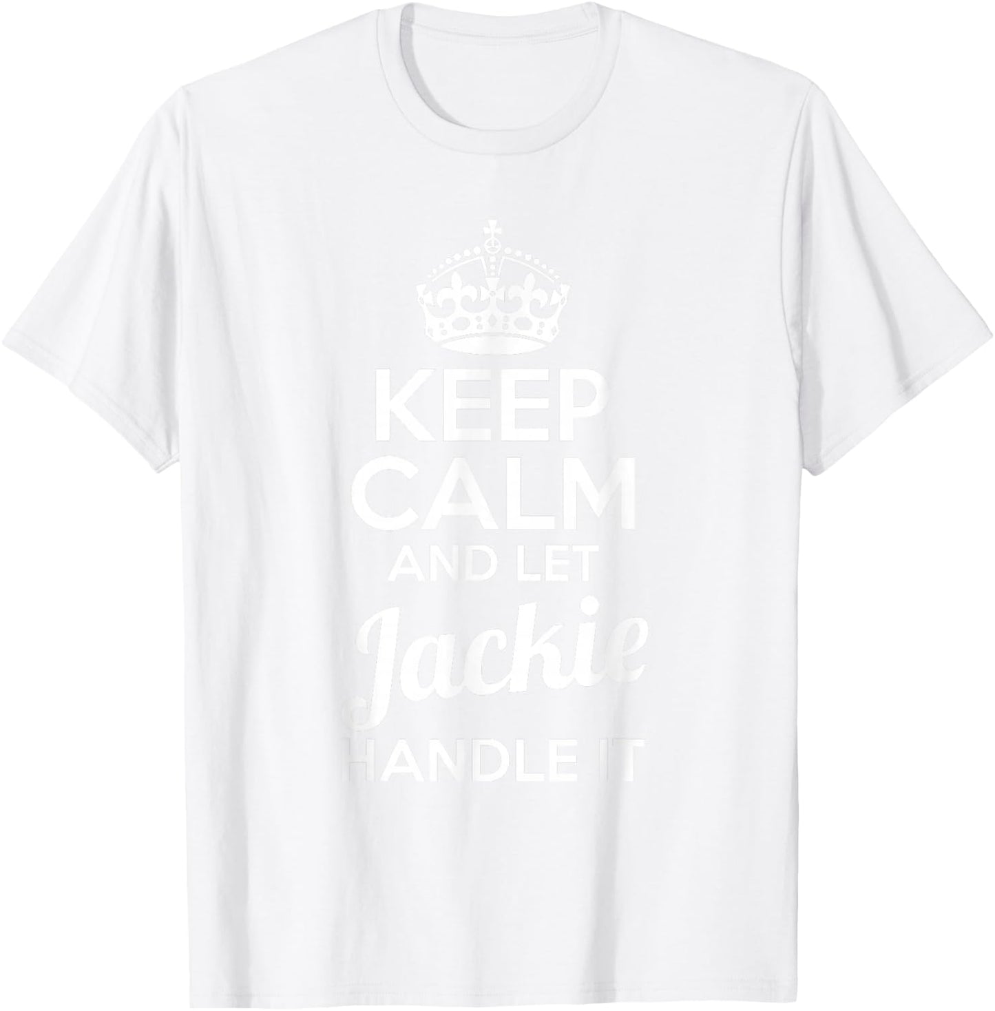 Jackie Keep Calm and Let Jackie Handle It T-Shirt - T-Shirt | White