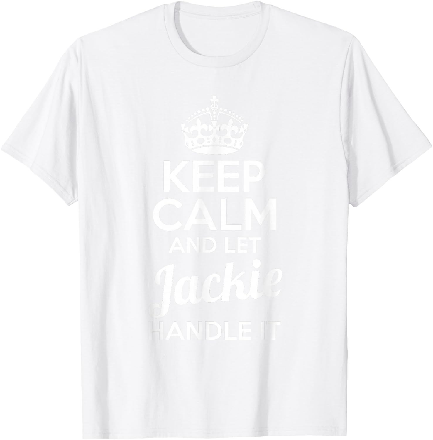 Jackie Keep Calm and Let Jackie Handle It T-Shirt - T-Shirt | White