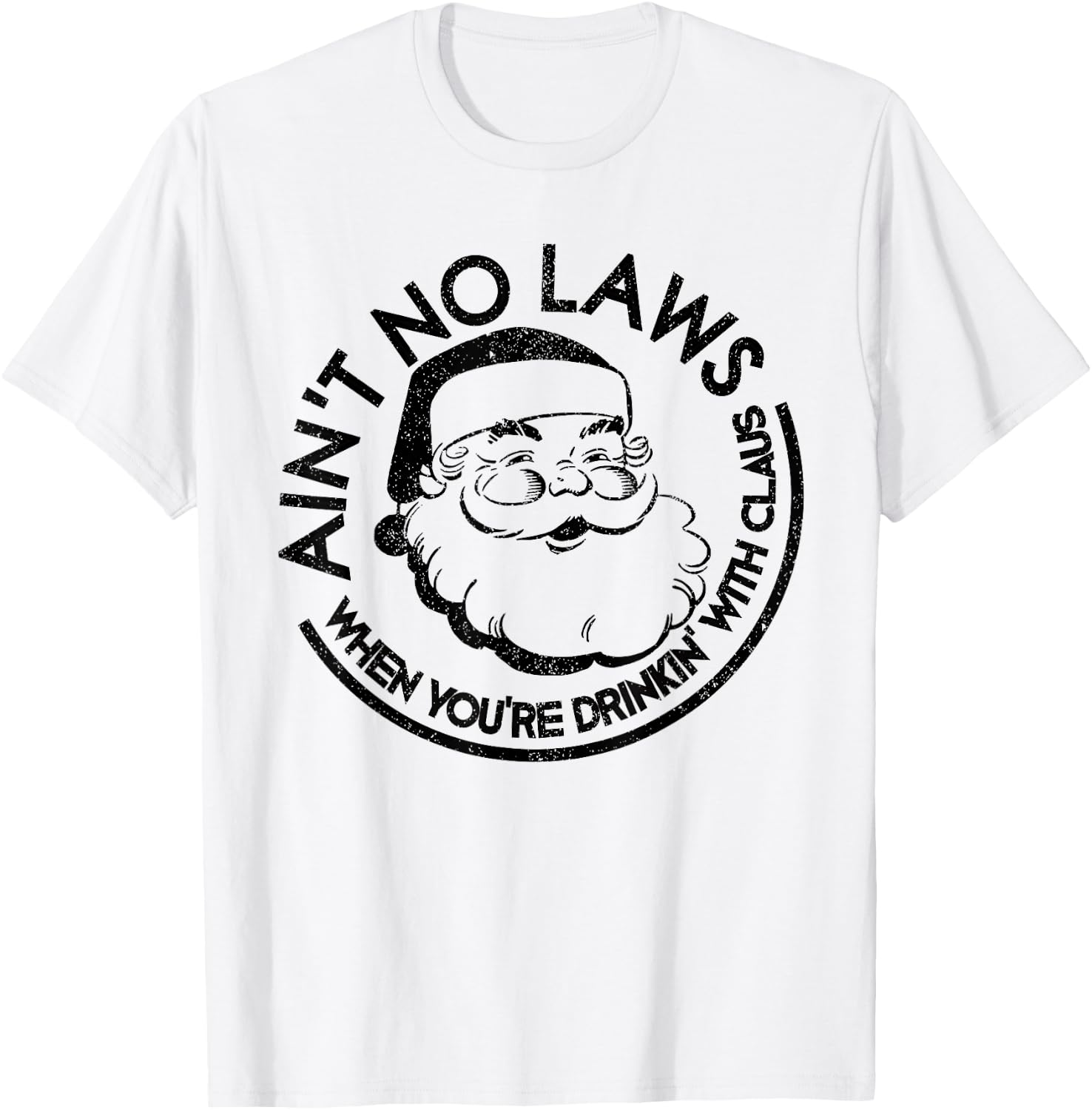 Aint No Laws When Youre Drinking With Claus Christmas July T-Shirt - T-Shirt | White