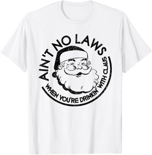 Aint No Laws When Youre Drinking With Claus Christmas July T-Shirt - T-Shirt | White