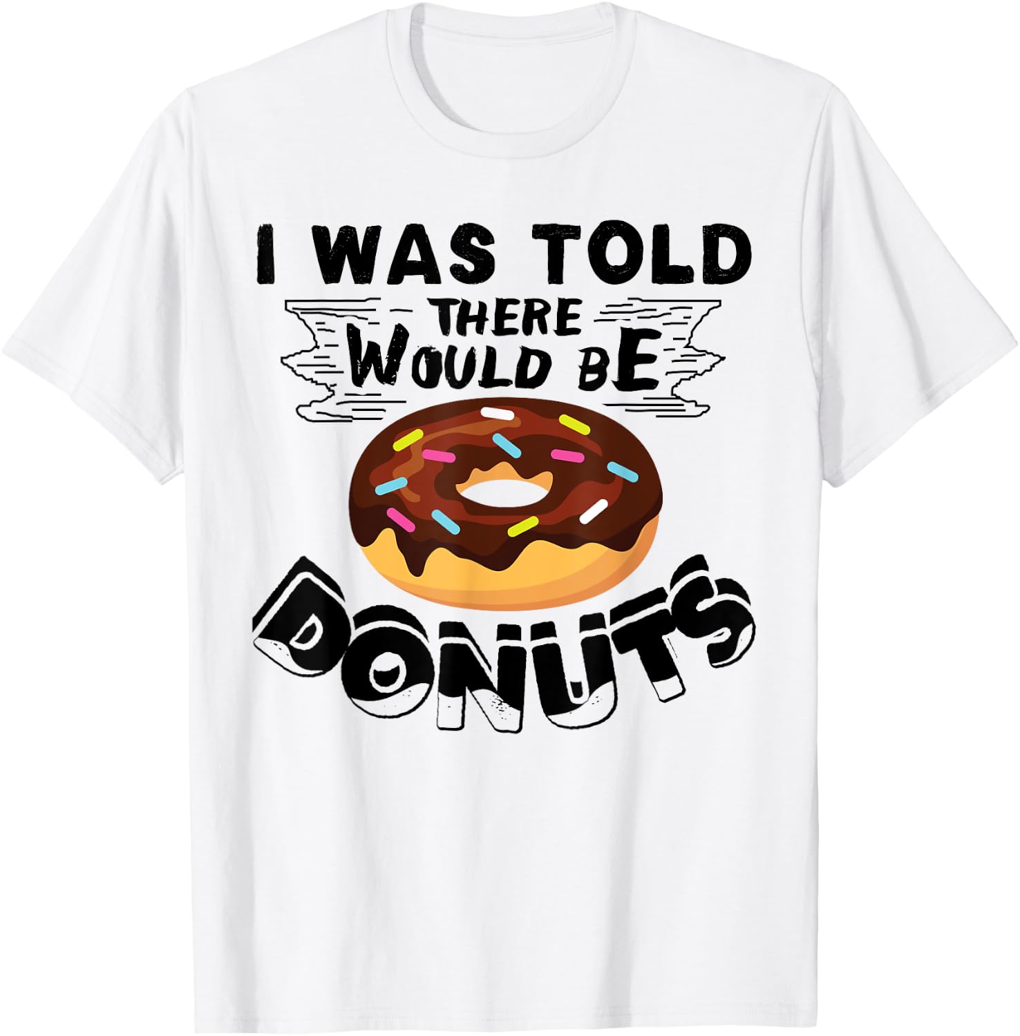 I Was Told There Would Be Donuts Funny Donut Gift T-Shirt - T-Shirt | White
