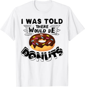 I Was Told There Would Be Donuts Funny Donut Gift T-Shirt - T-Shirt | White