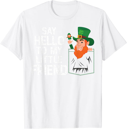 Say Hello To My Little Leprechaun Friend St Patrick Shamrock T-Shirt - T-Shirt | White