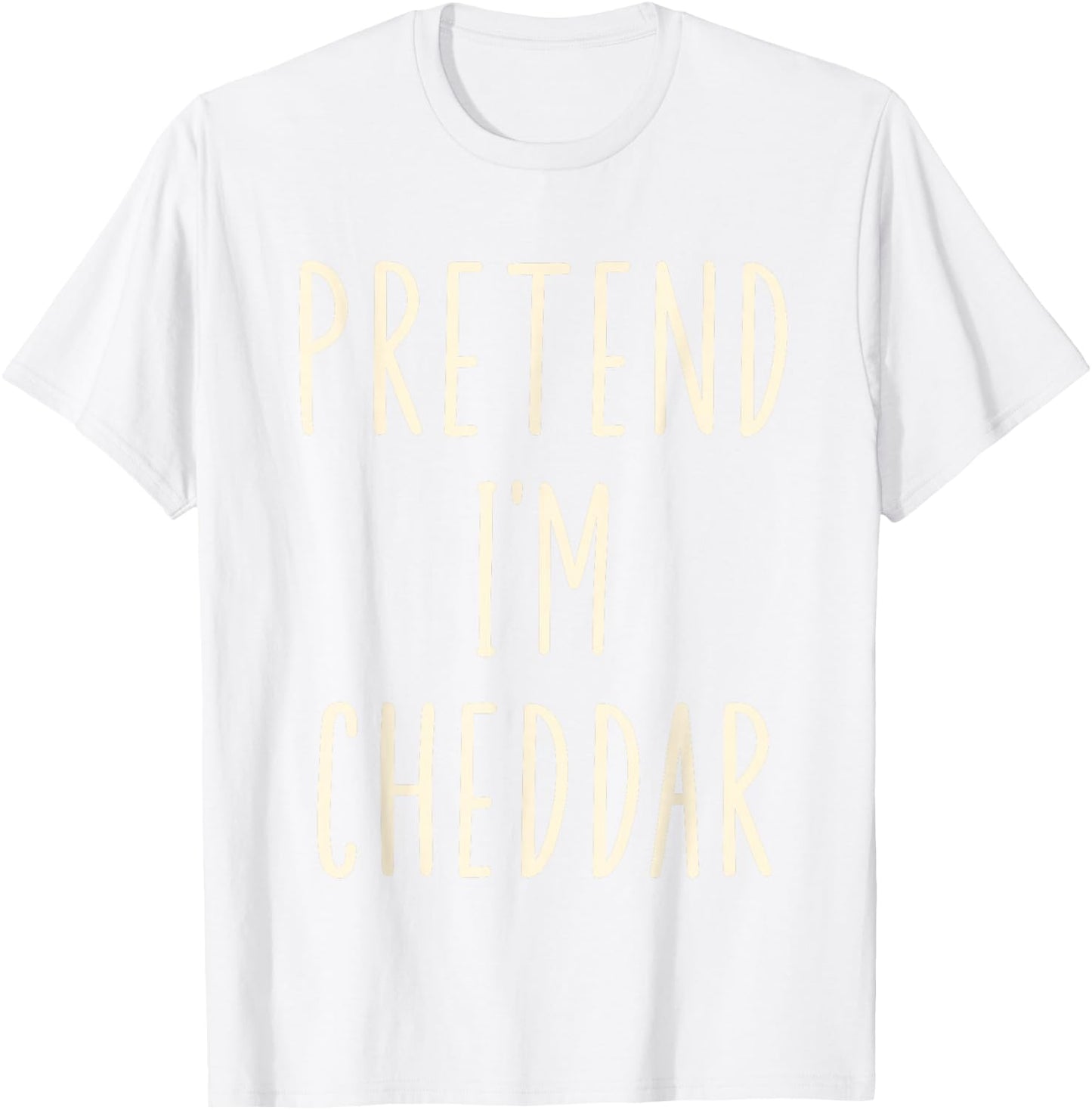 Pretend I'm Cheddar Cheese Funny Cheese Halloween Costume T-Shirt - T-Shirt | White