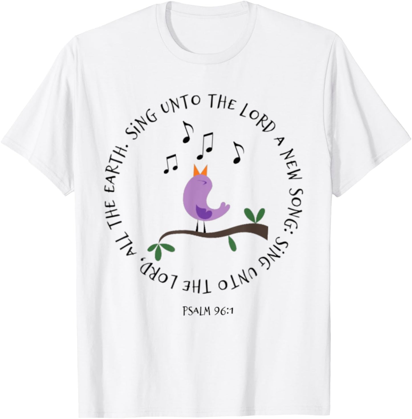 Psalm 96:1 Sing Unto The Lord Birds Song Bible Verse Shirt T-Shirt - T-Shirt | White