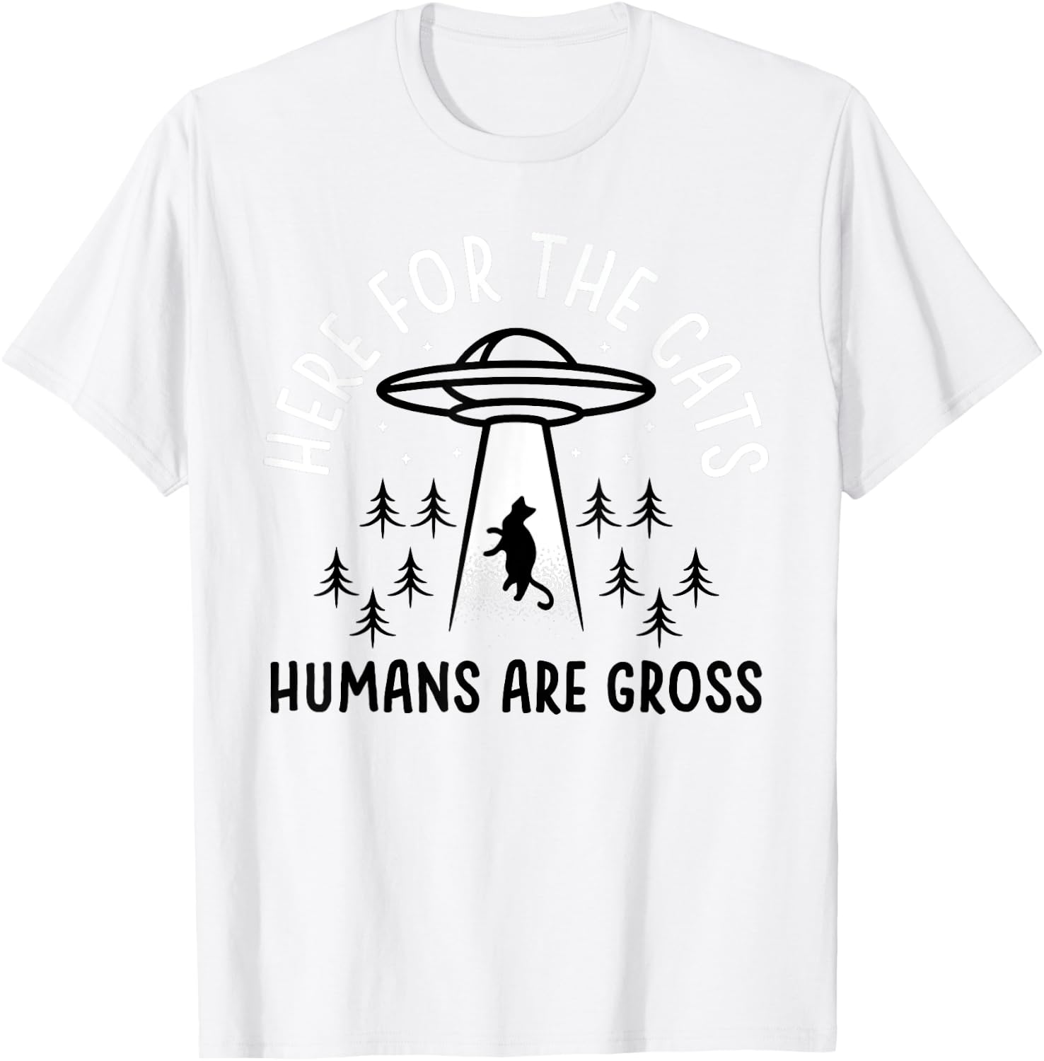 Funny Here for Cats Humans Are Gross T-Shirt - T-Shirt | White