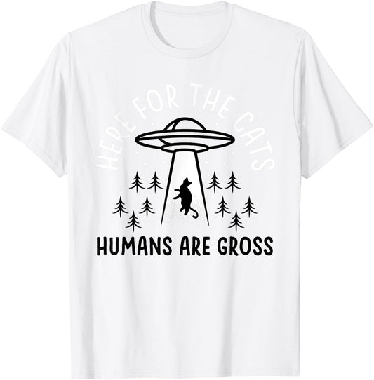 Funny Here for Cats Humans Are Gross T-Shirt - T-Shirt | White