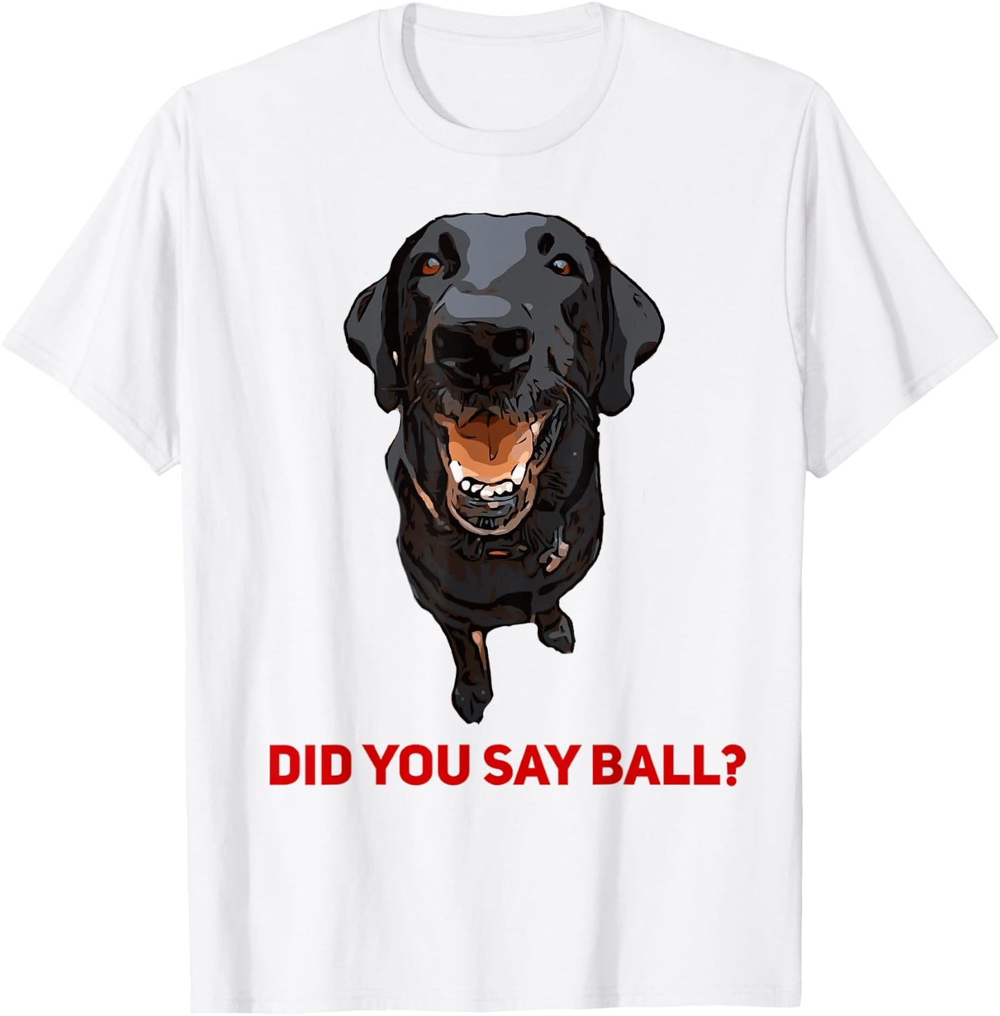 Black Lab Did you say Ball ? T-Shirt - T-Shirt | White