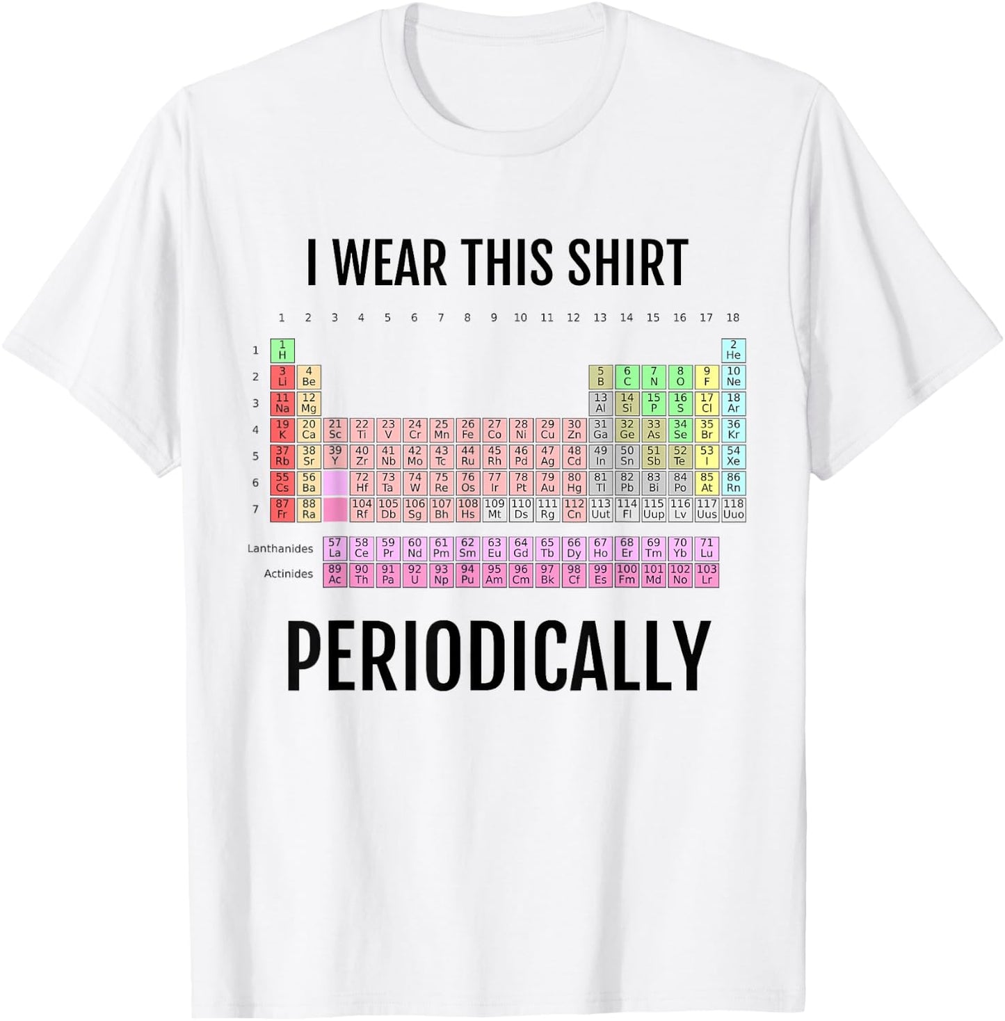 I Wear This Shirt Periodically Periodic Table T-Shirt - T-Shirt | White