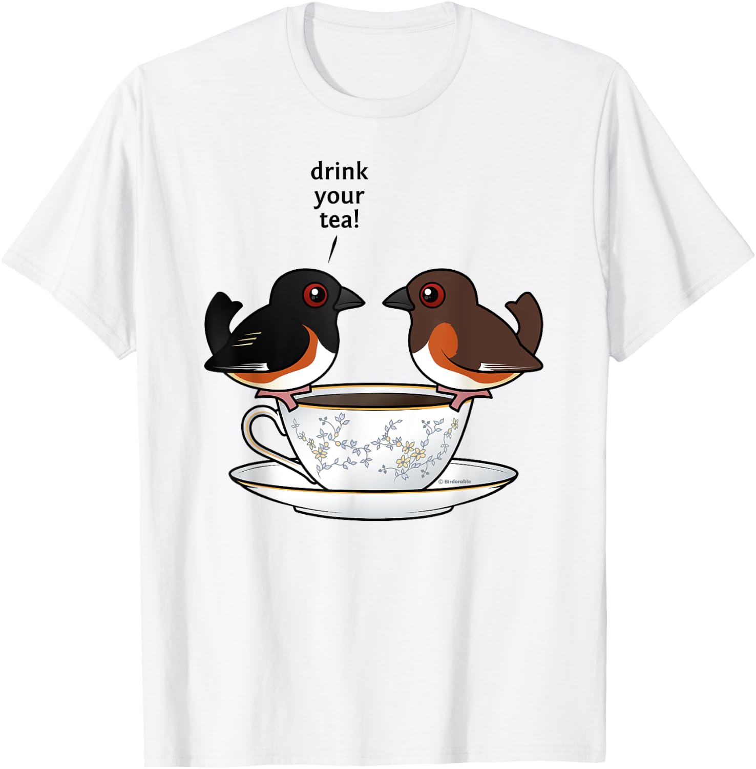 Funny Cute Cartoon Birds Eastern Towhee Drink Your Tea Gift T-Shirt - T-Shirt | White