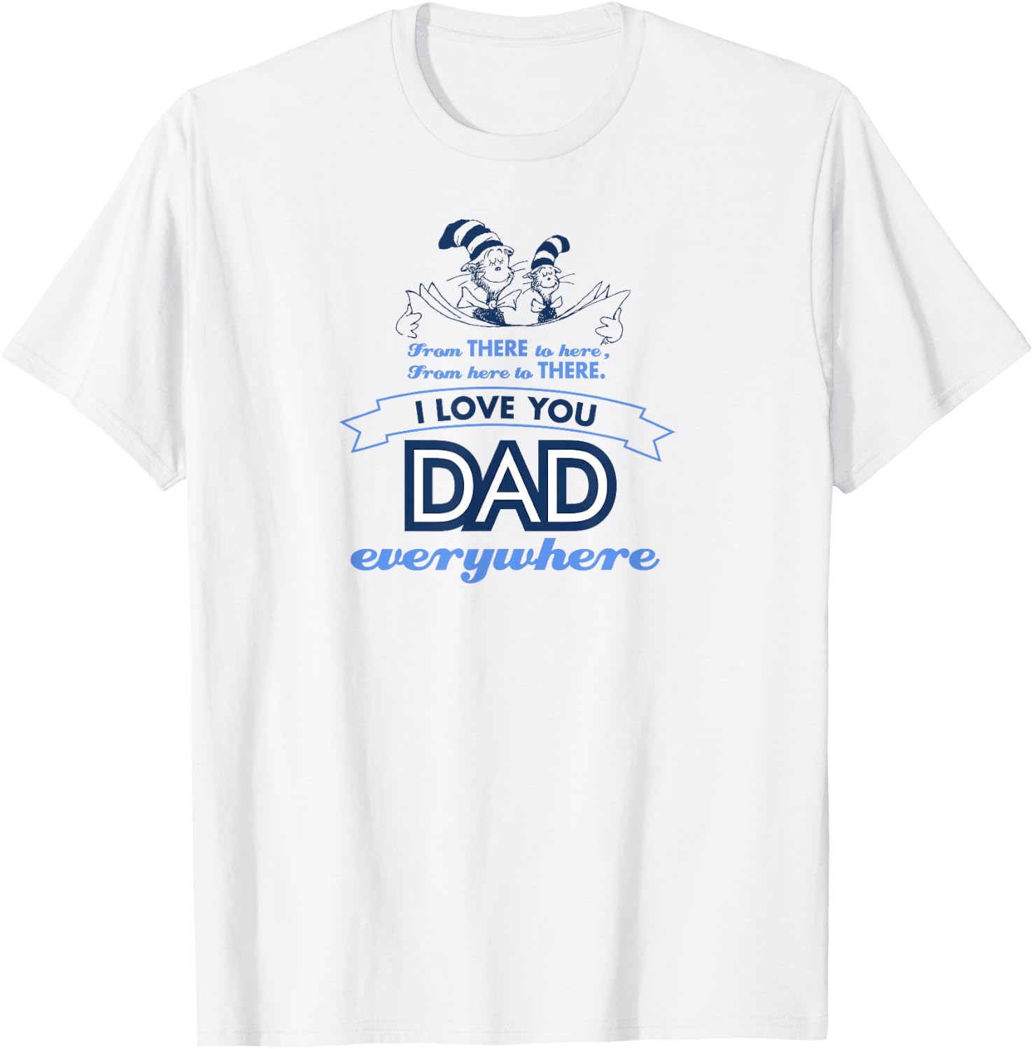 Dr. Seuss Love Dad Everywhere T-Shirt - T-Shirt | White