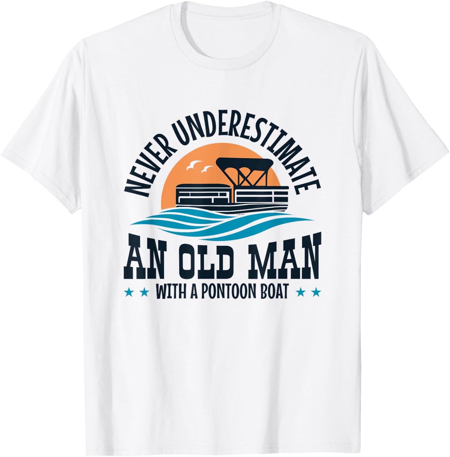 Never Underestimate an Old Man with a Pontoon Boat T-Shirt - T-Shirt | White