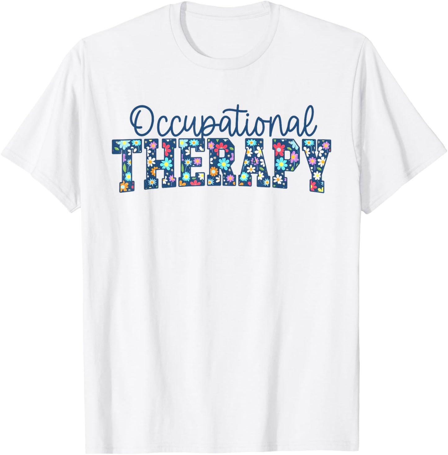 Floral Occupational Therapy Physical OT Pediatric Therapists T-Shirt - T-Shirt | White