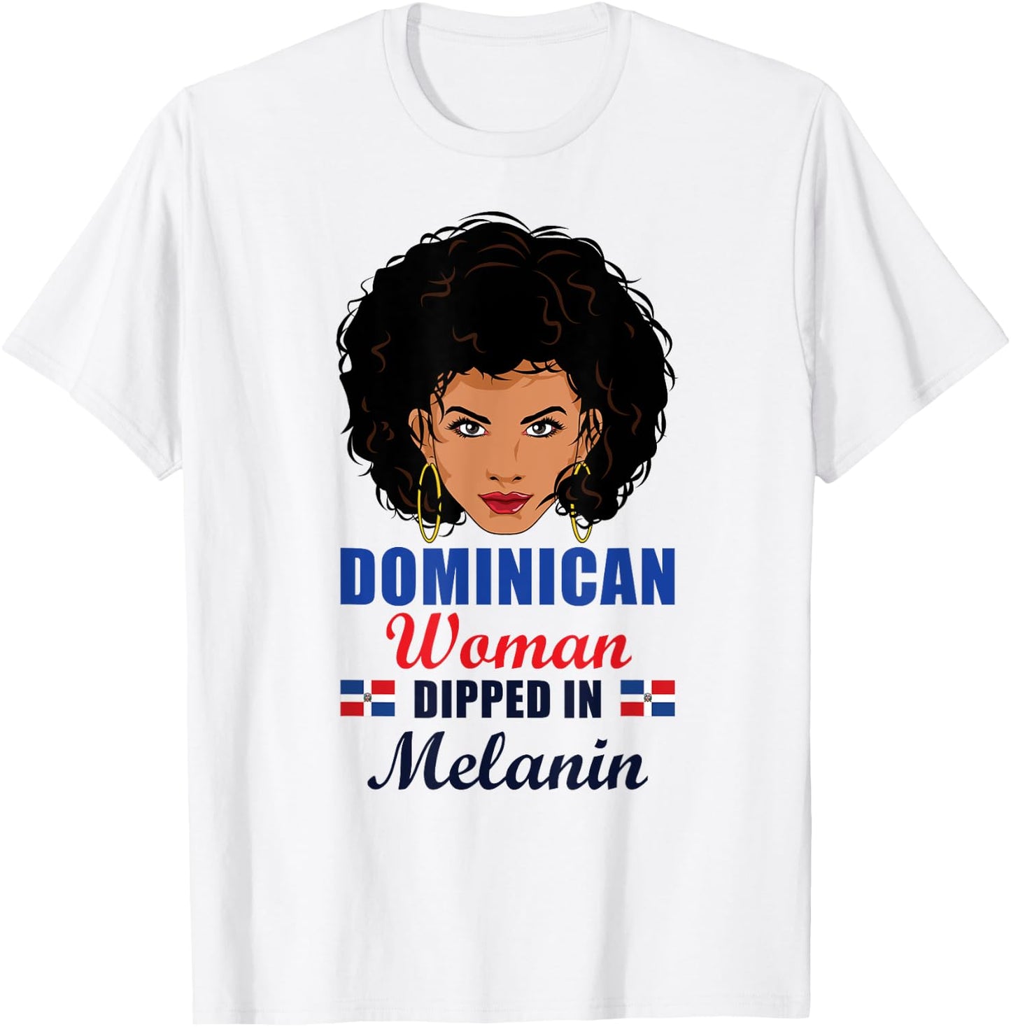 Dominican Flag Gift Woman Dipped In Melanin Afro Latina T-Shirt - T-Shirt | White