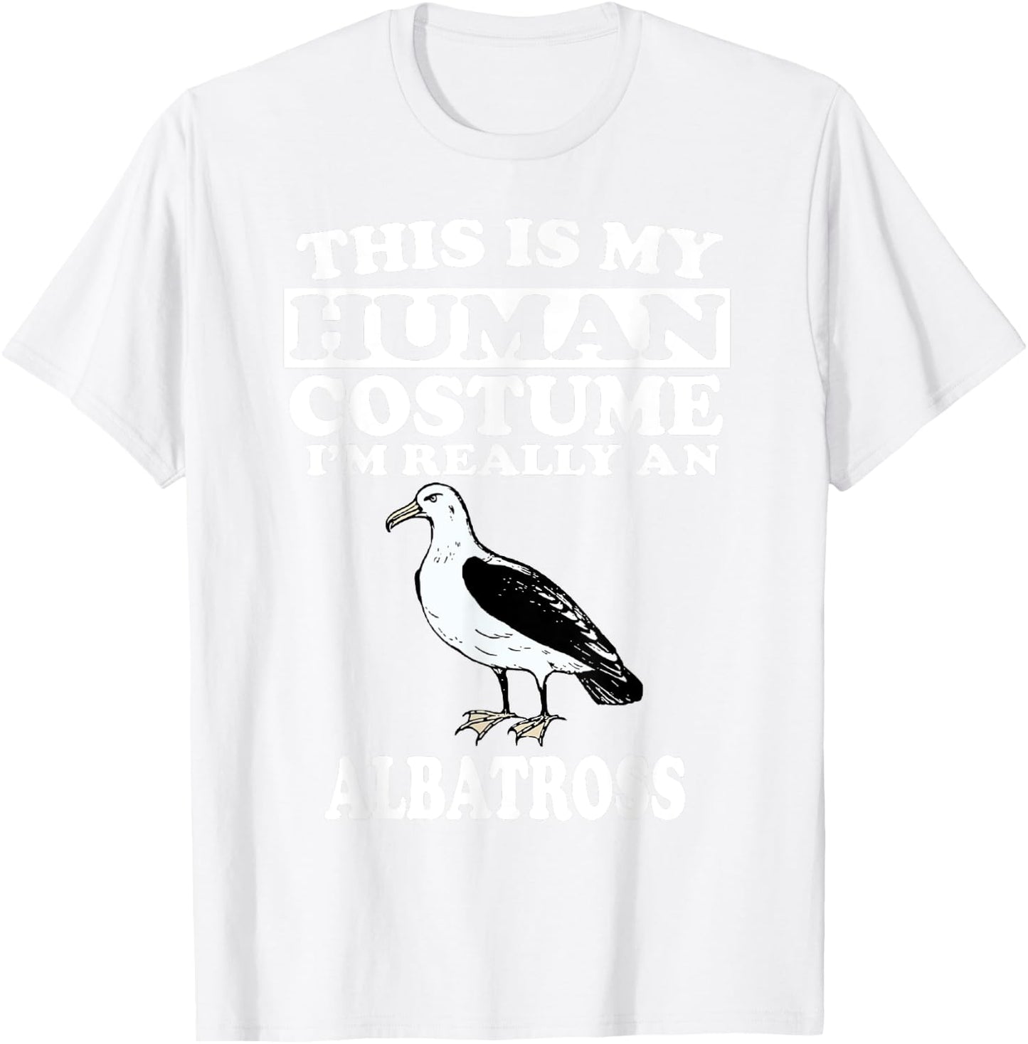 This Is My Human Costume I'm Really An Albatross Shirt Bird T-Shirt - T-Shirt | White