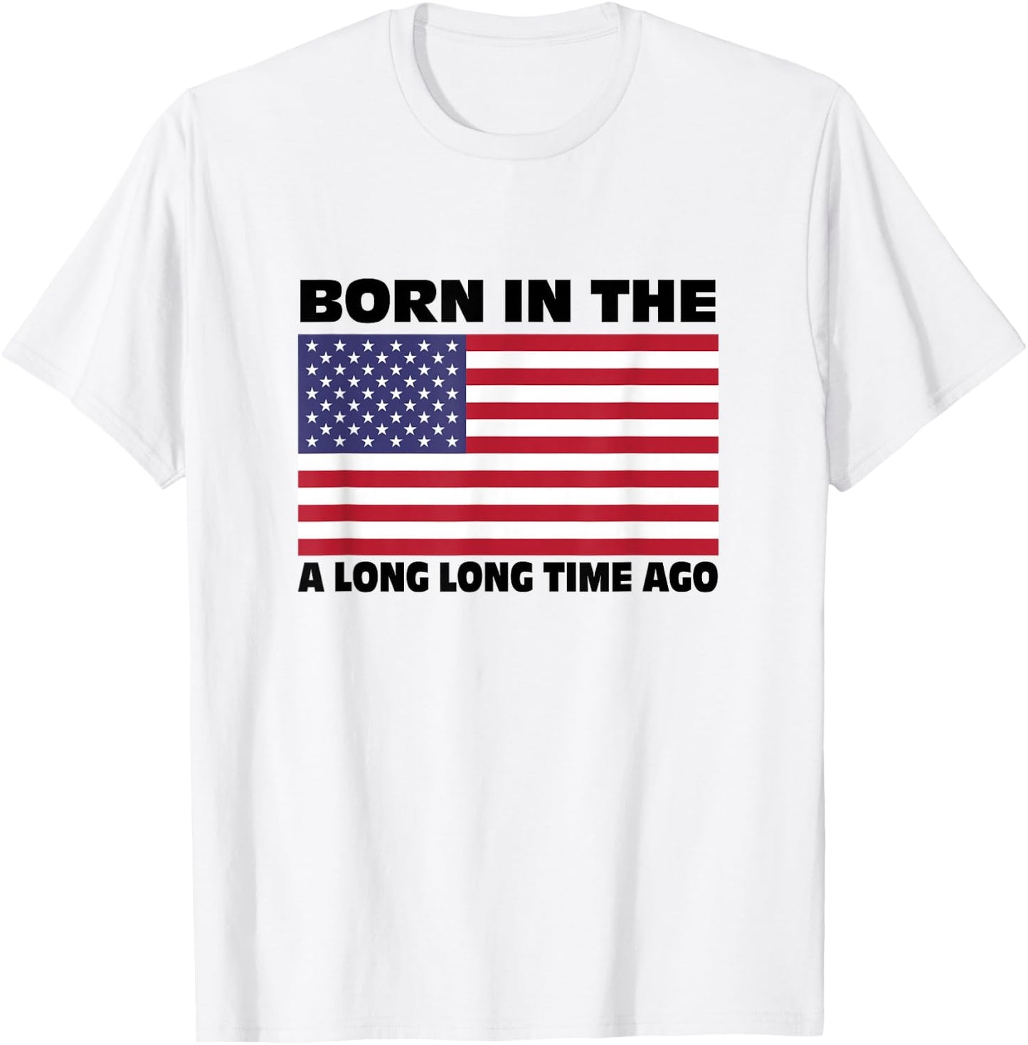 Born In The USA A Long Long Time Ago T-Shirt - T-Shirt | White