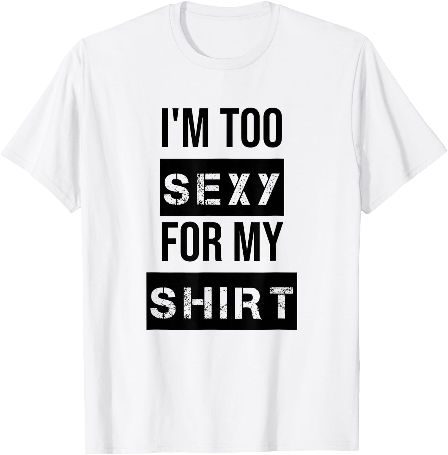 I'm Too Sexy for My Shirt T Shirt ,Women Gym Workout T-Shirt - T-Shirt | White