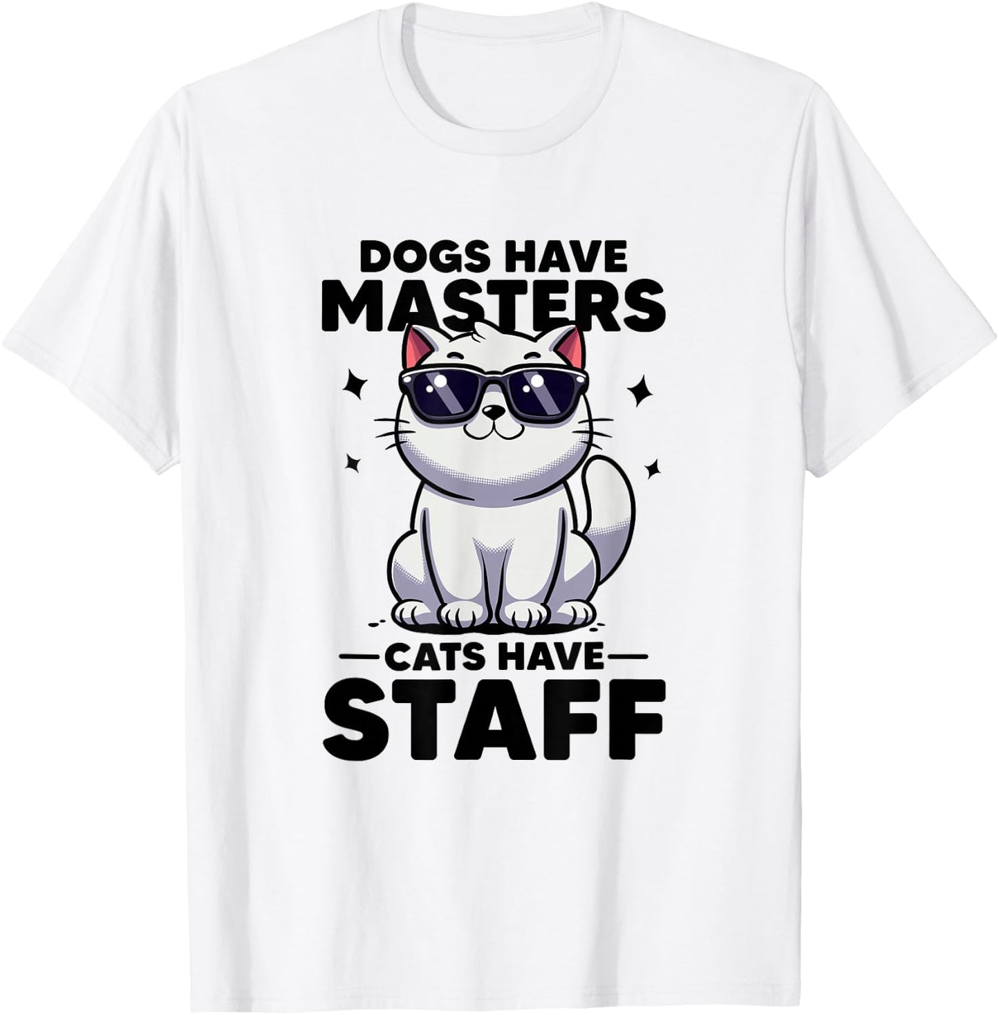 Dogs Have Masters Cats Have Staff Cat Mom Cat Dad Funny Cat T-Shirt - T-Shirt | White