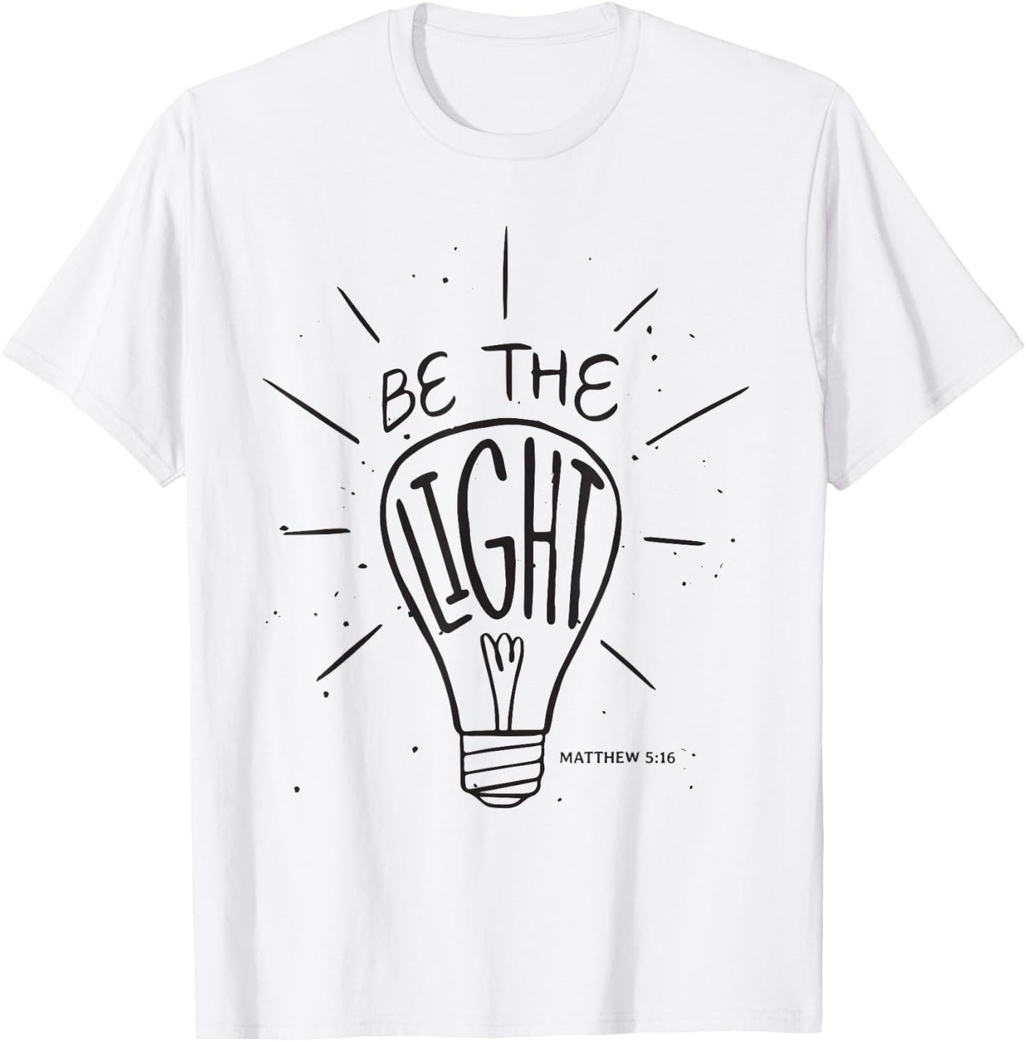 Be The Light - Matthew - Christian Faith Bible Verses T-Shirt - T-Shirt | White