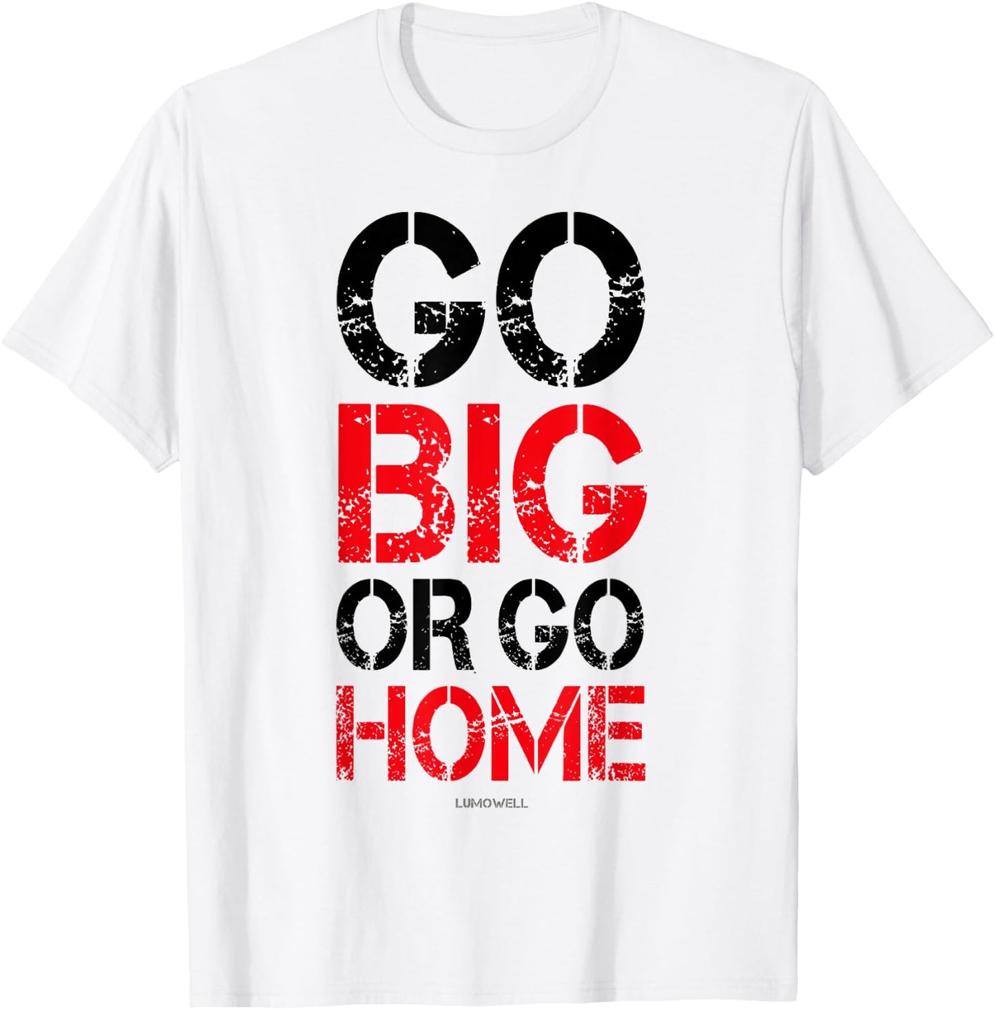Go Big or Go Home - Workout Motivational Shirt T-Shirt - T-Shirt | White