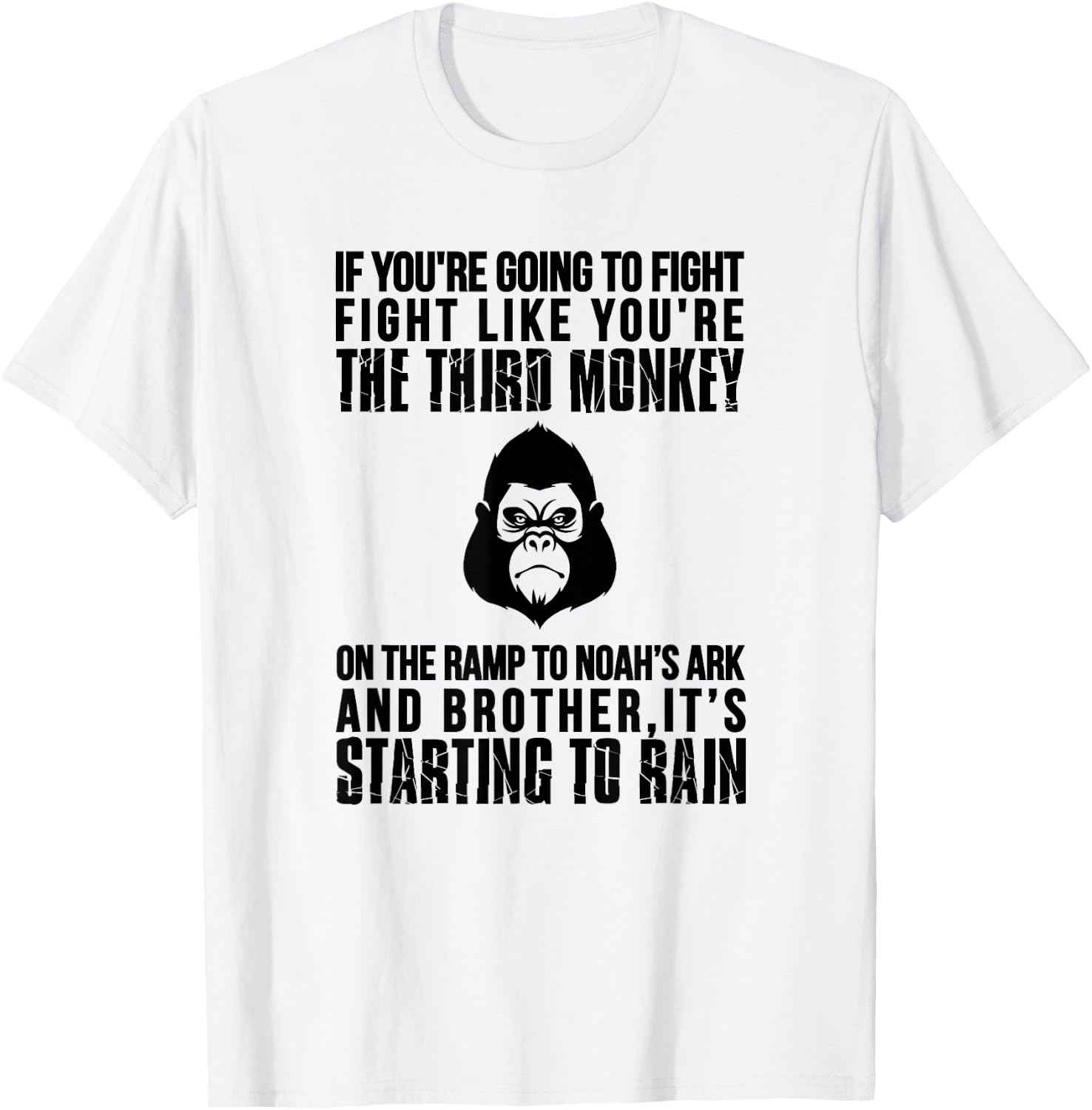 Fight Like The Third Monkey On Noah's Ark - Funny Monkey T-Shirt - T-Shirt | White