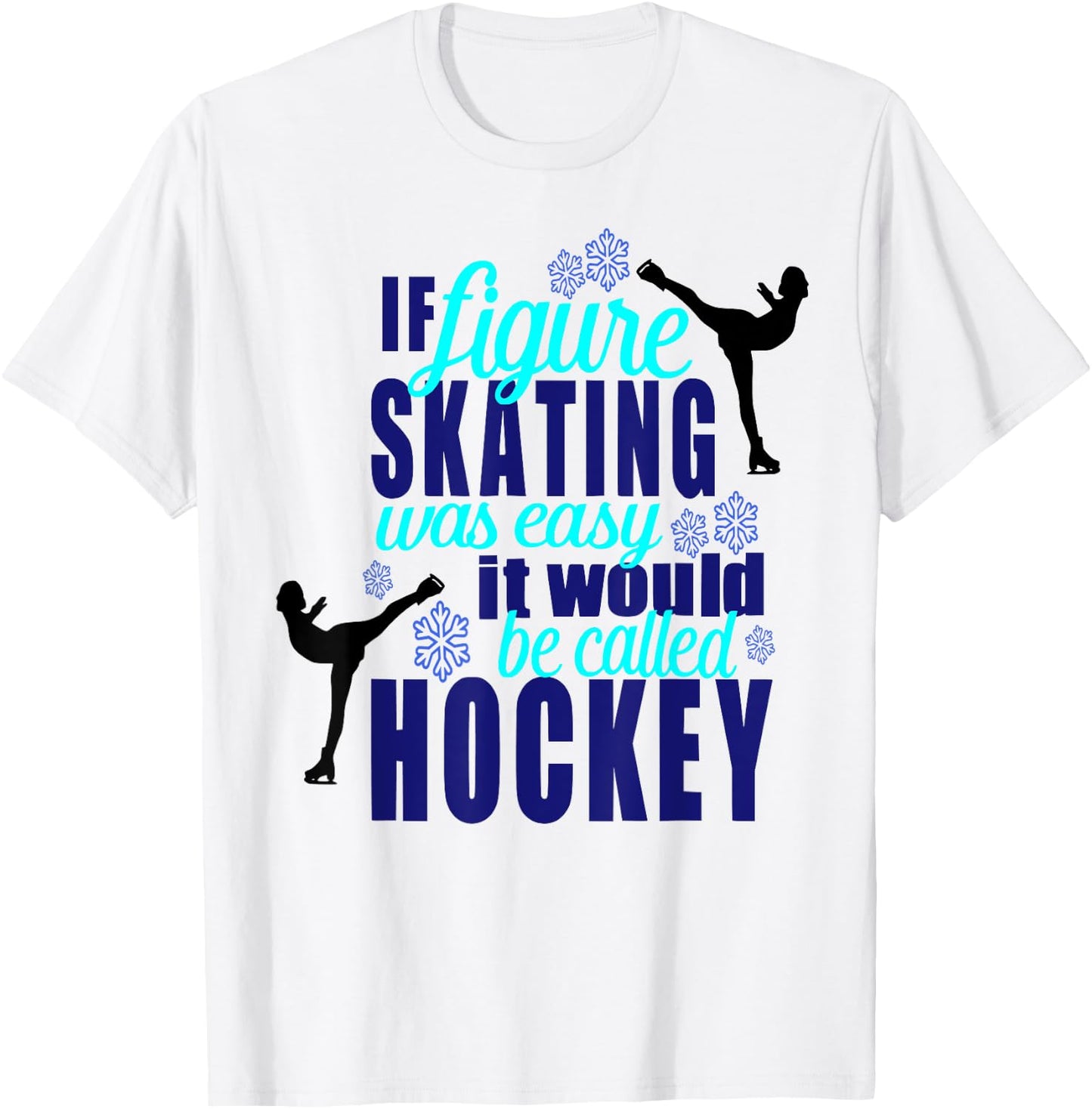 If Figure Skating Was Easy It Would Be Hockey T Shirt T-Shirt - T-Shirt | White