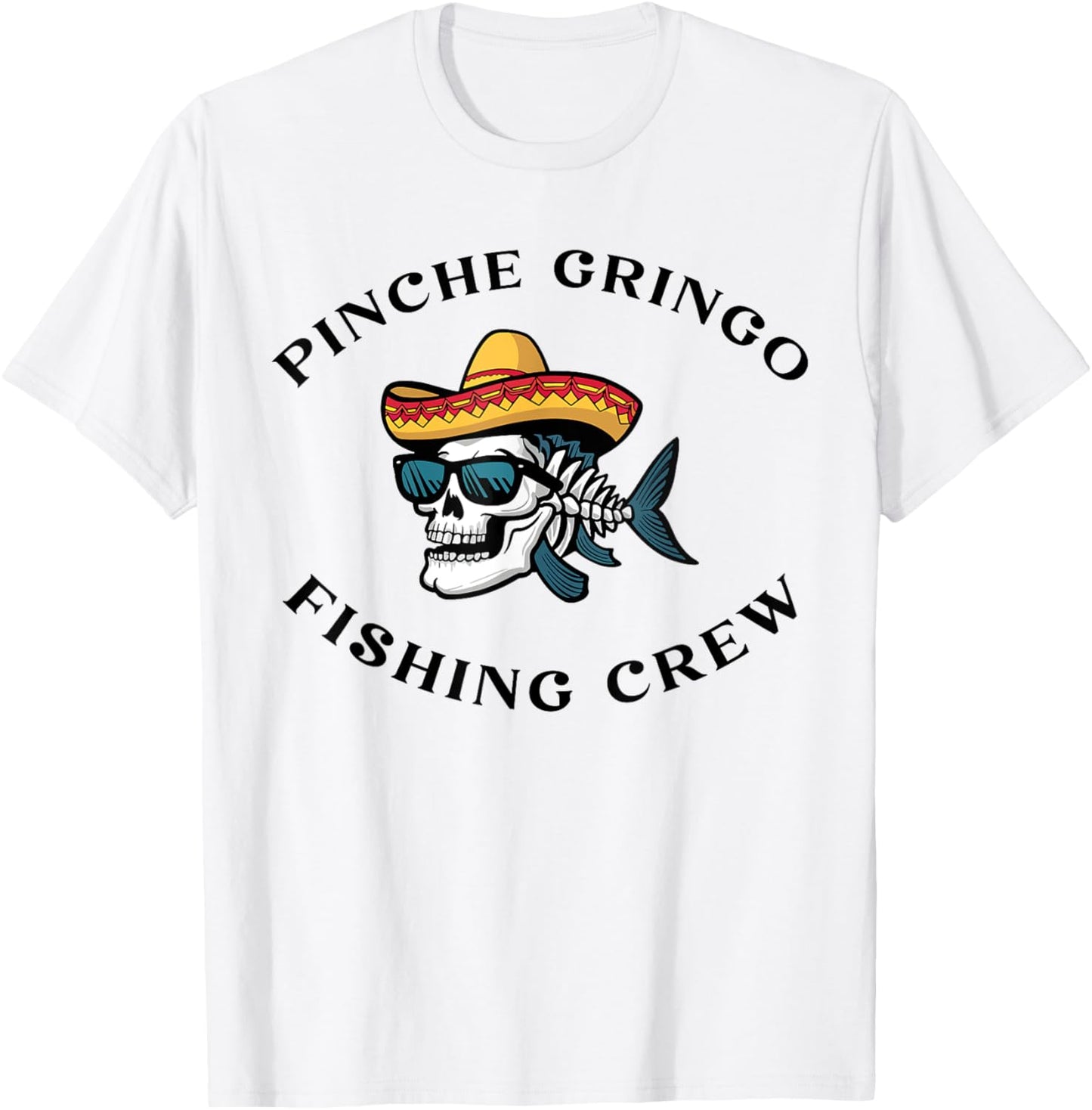 Pinche Gringo Fishing Crew Men Women T-Shirt - T-Shirt | White