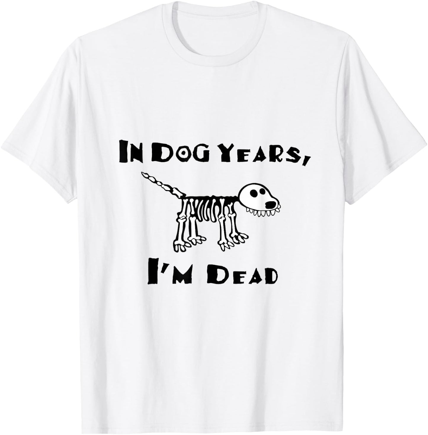 In Dog Years I'm Dead T-Shirt - T-Shirt | White