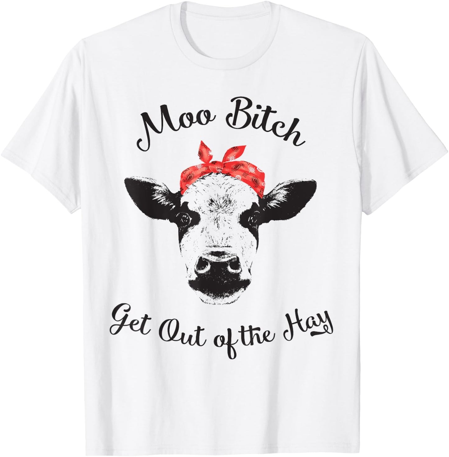 Moo Bitch Get Out The Hay Funny Heifer Cow Farm Shirt T-Shirt - T-Shirt | White